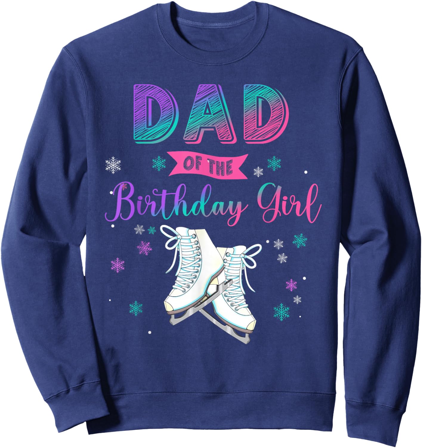 Ice Skating Dad Of The Birthday Girl Family Matching Sweatshirt - Sweatshirt | Navy