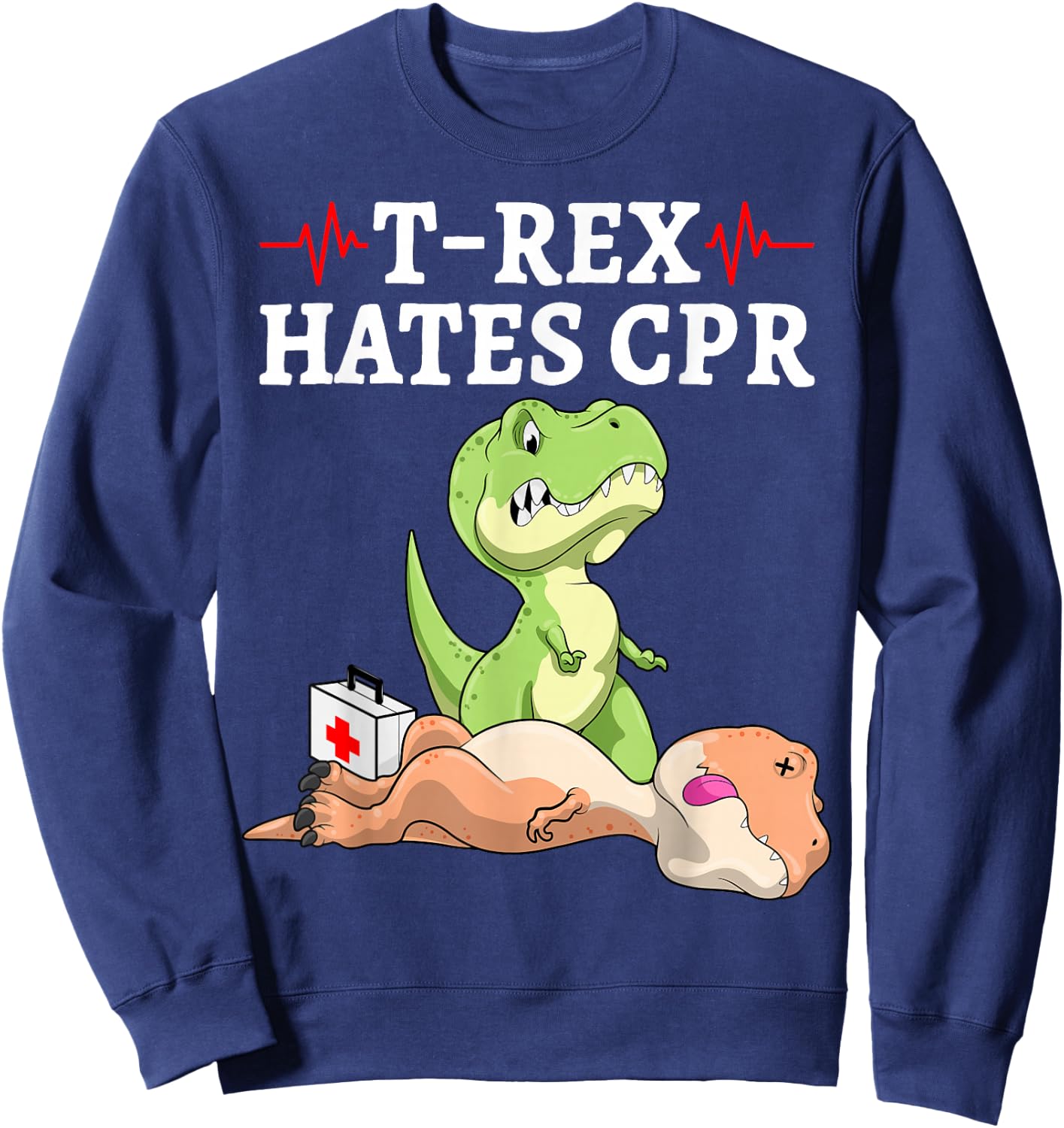 T-Rex Hates CPR Funny Dinosaur Extinction Pun Nurse Sweatshirt - Sweatshirt | Navy
