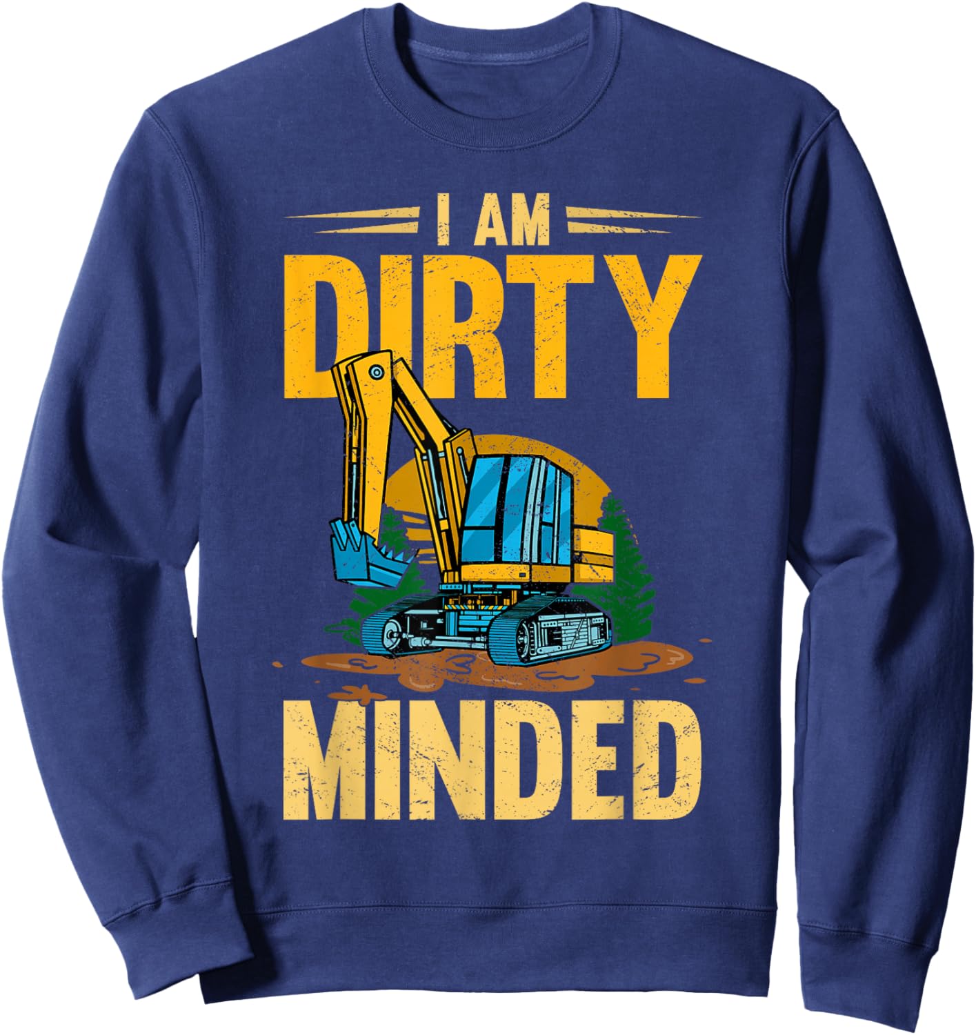 I Am Dirty Minded Excavator Construction Machinery Sweatshirt - Sweatshirt | Navy