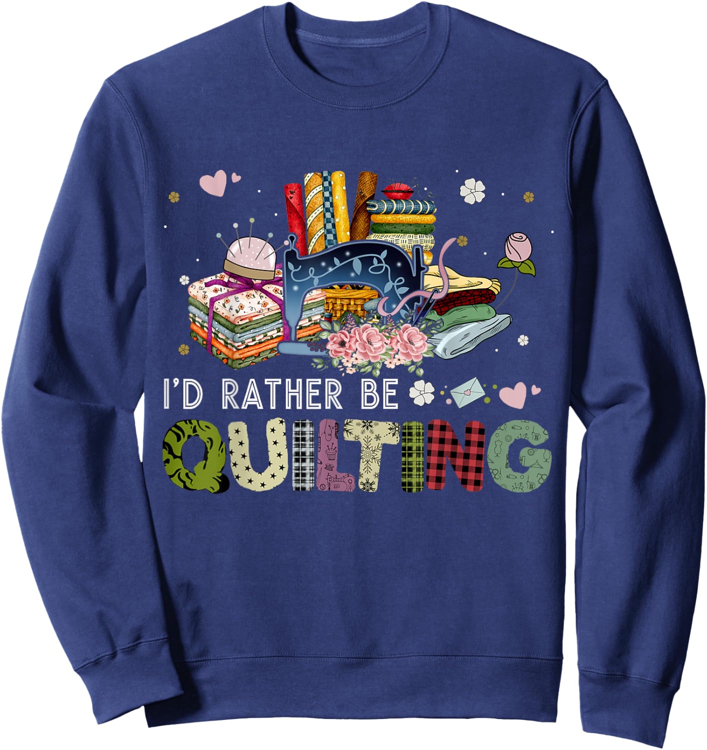 I'd Rather Be Quilting Funny Sewing Sweatshirt - Sweatshirt | Navy
