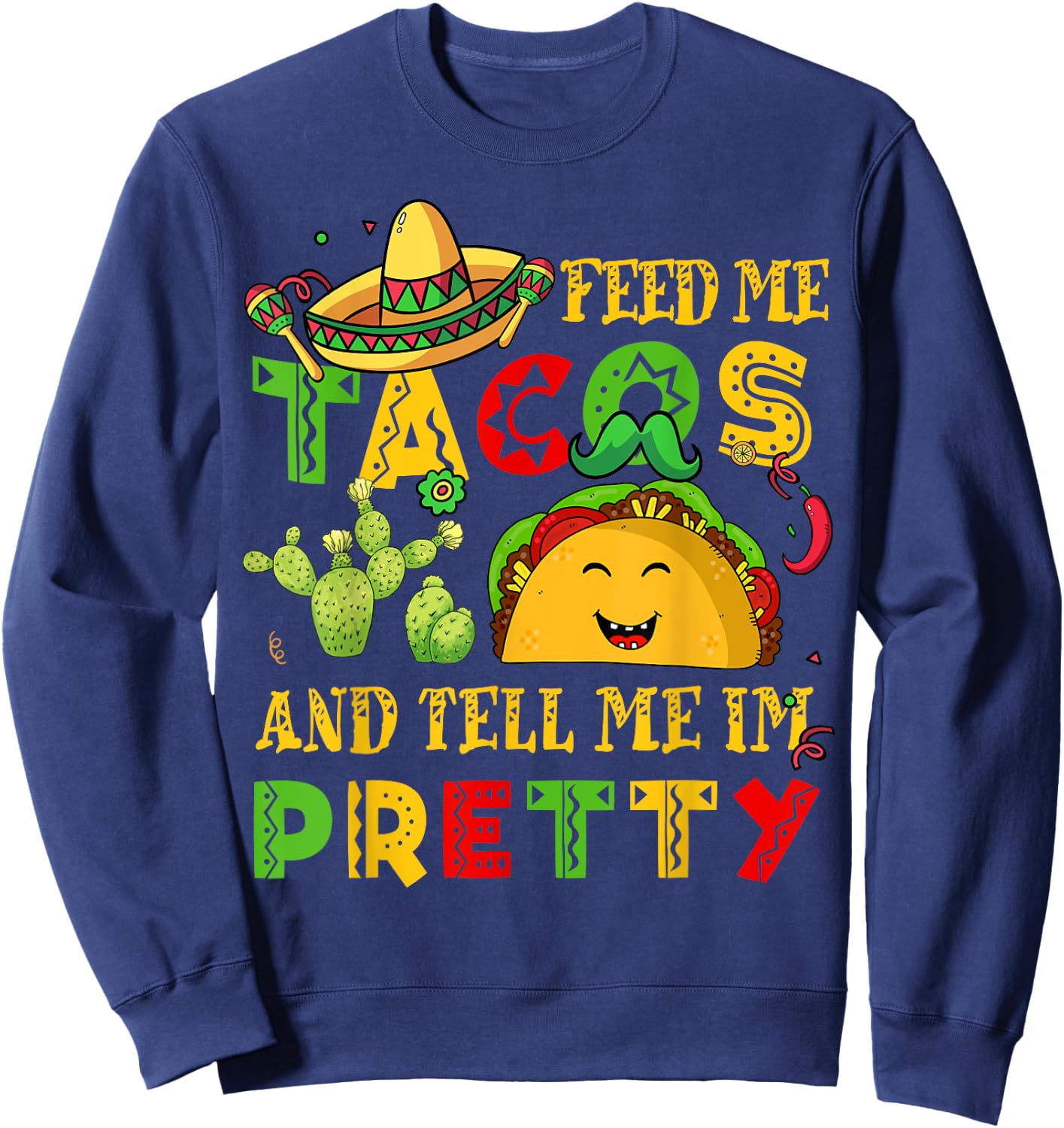Feed Me Taco Tell Pretty Shirt Cinco De Mayo Funny Men Women Sweatshirt - Sweatshirt | Navy