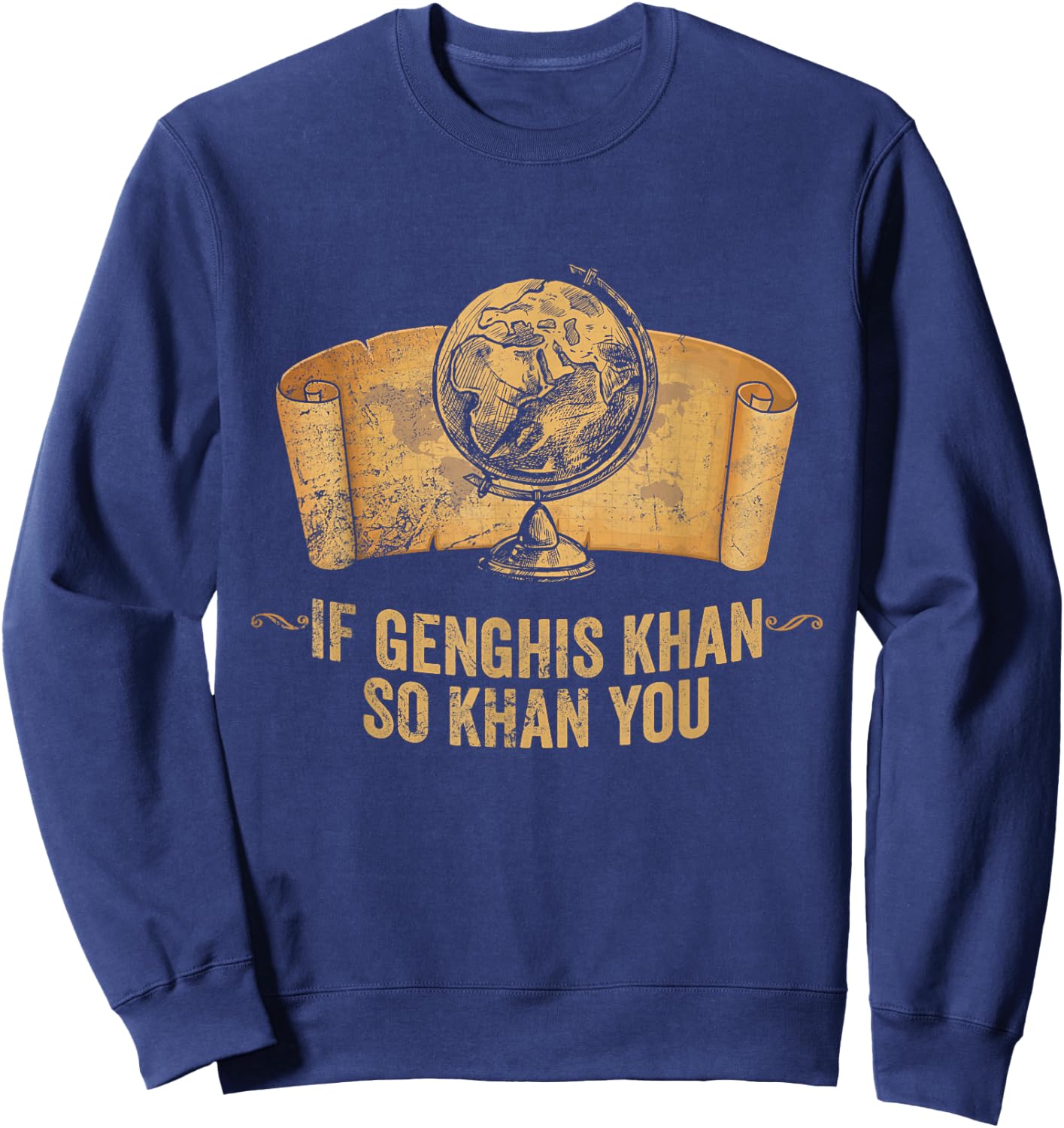 Funny AP World History Pun If Genghis Khan So Khan You Sweatshirt - Sweatshirt | Navy