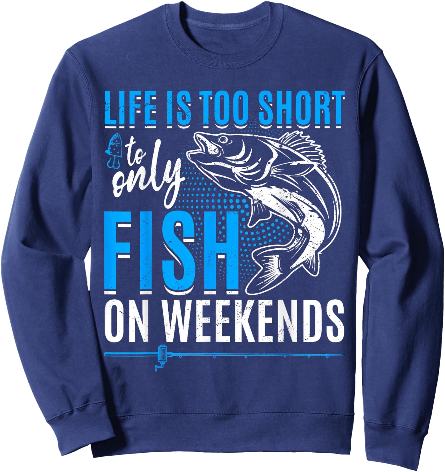 Fishing life is too short to only fish on weekends Sweatshirt - Sweatshirt | Navy