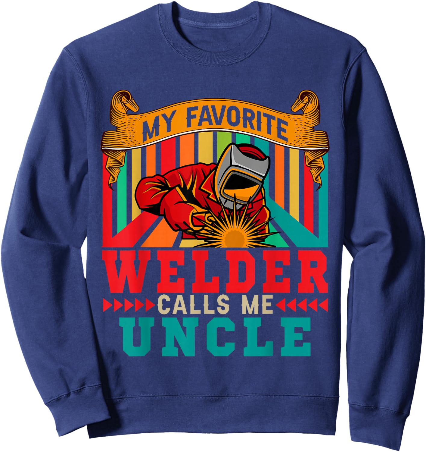 Vintage My Favorite Welder Calls Me Uncle Father's Day Sweatshirt - Sweatshirt | Navy
