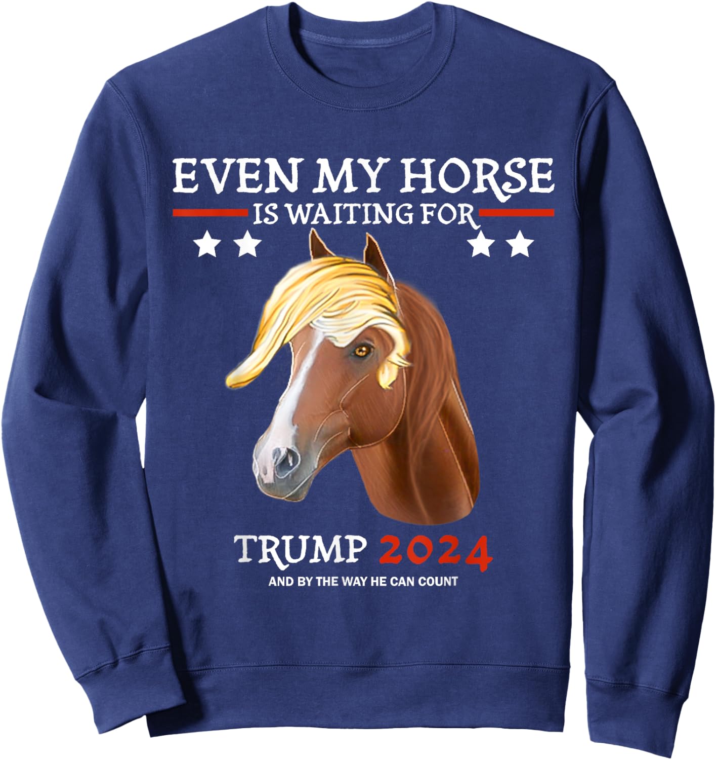 Even my horse is waiting for trump 2024, Trump fans Sweatshirt - Sweatshirt | Navy