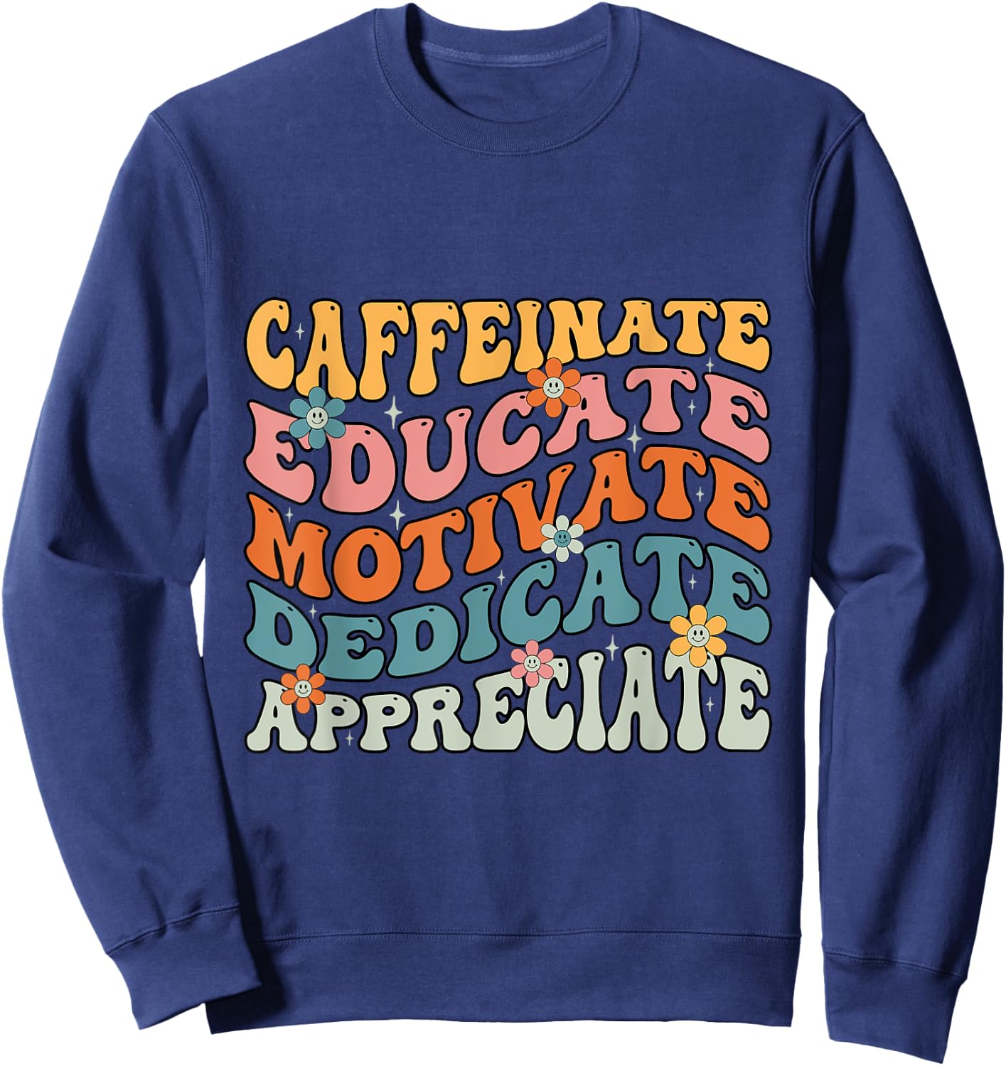 Caffeinate Educate Motivate Teacher Sayings Sweatshirt - Sweatshirt | Navy