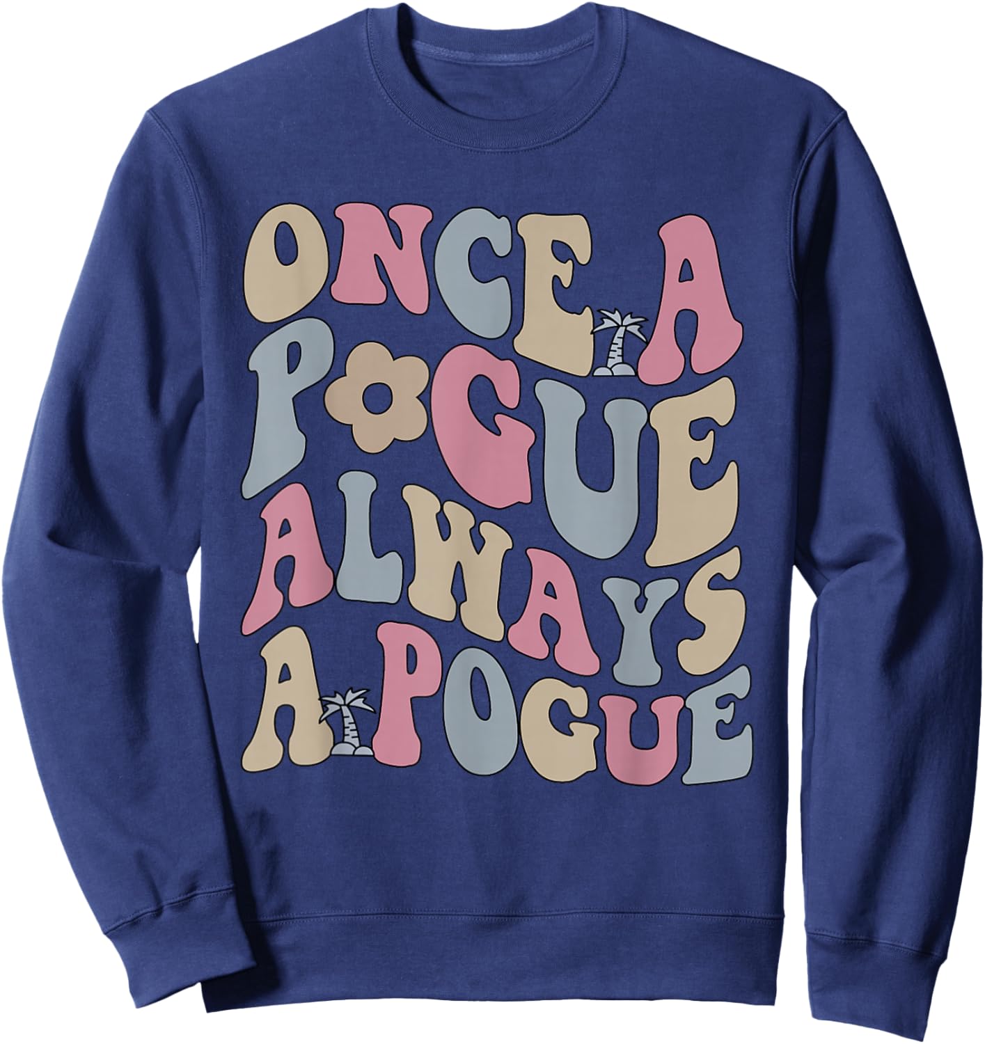 Once A Pogue Always A Pogue Apparel Sweatshirt - Sweatshirt | Navy