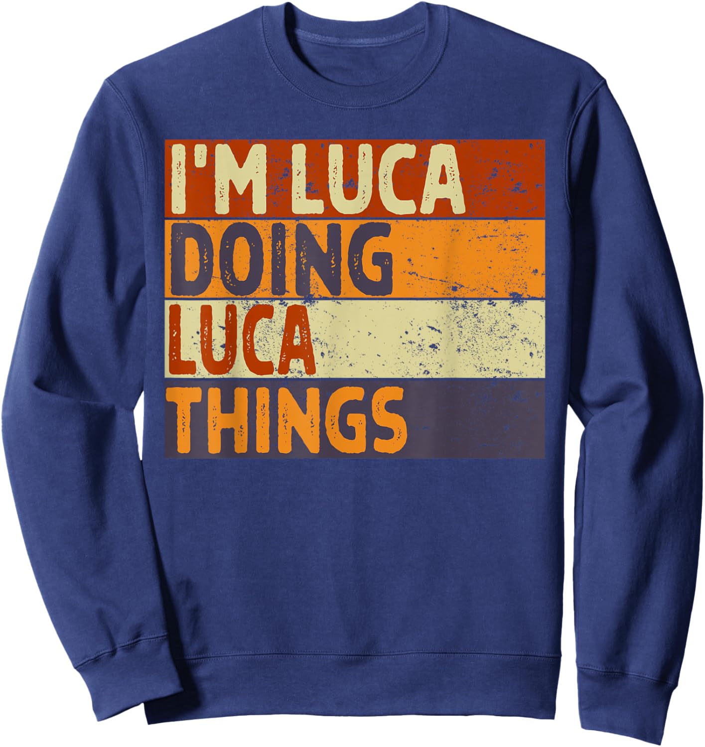 Personalized Name Fathers Day outfit Retro I'm LUCA Doing LUCA Things Funny Birthday Joke Sweatshirt - Sweatshirt | Navy