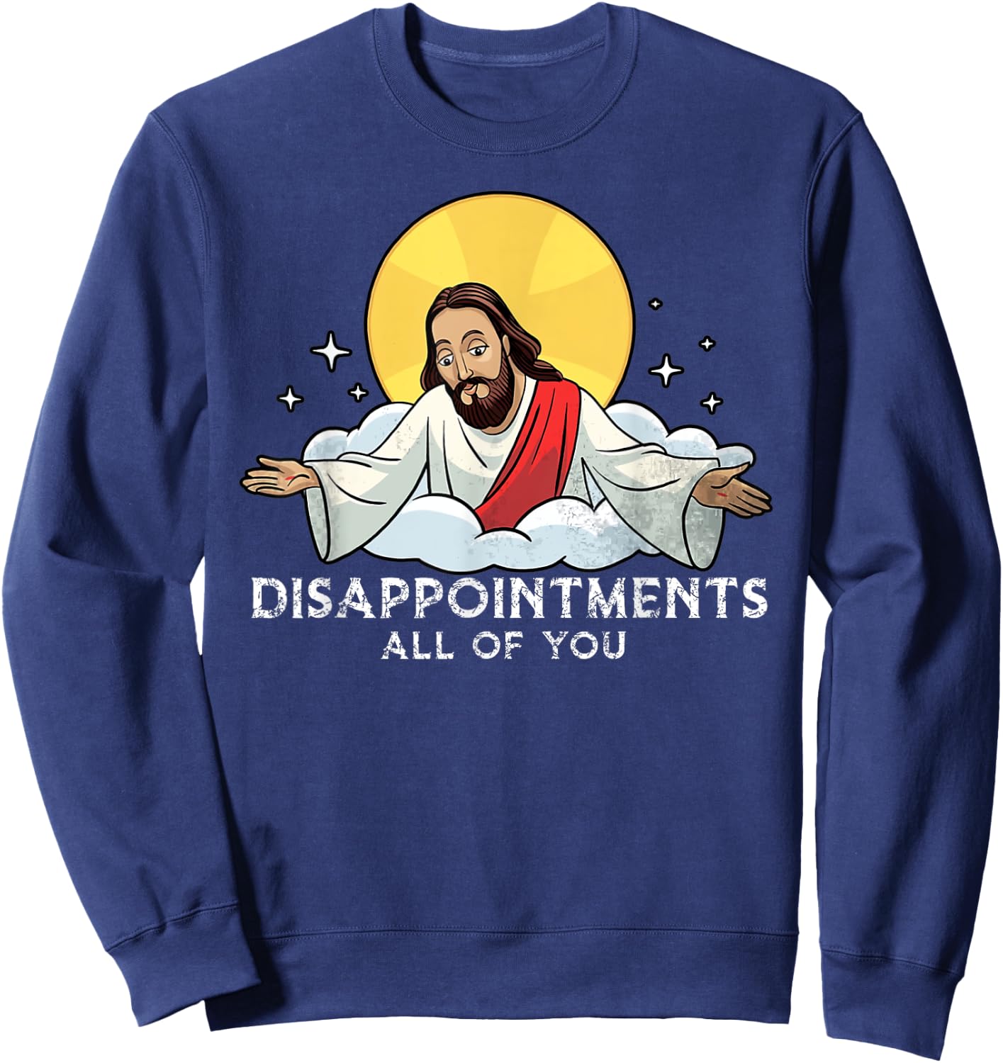 Disappointments All Of You Jesus God Sarcastic Humor Sweatshirt - Sweatshirt | Navy