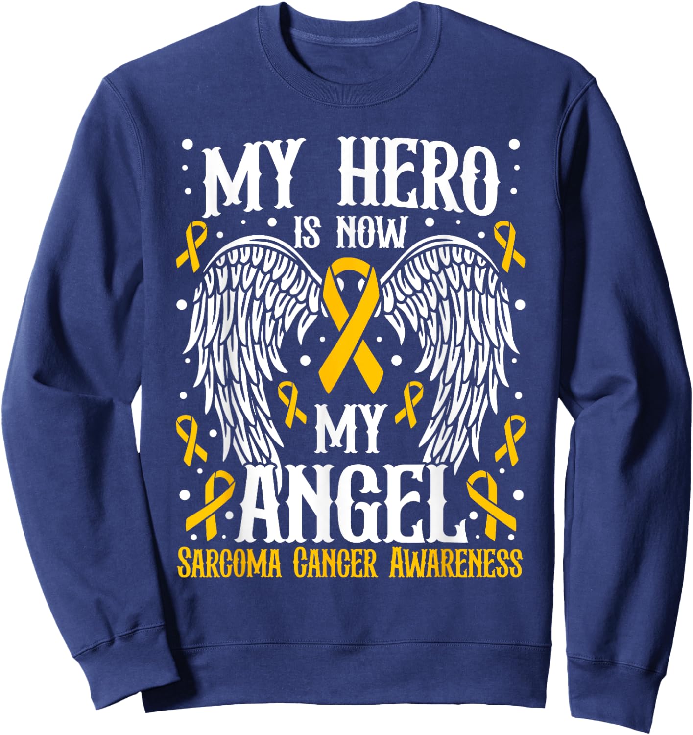 My Hero is now my angel Sarcoma Cancer Awareness Sweatshirt - Sweatshirt | Navy