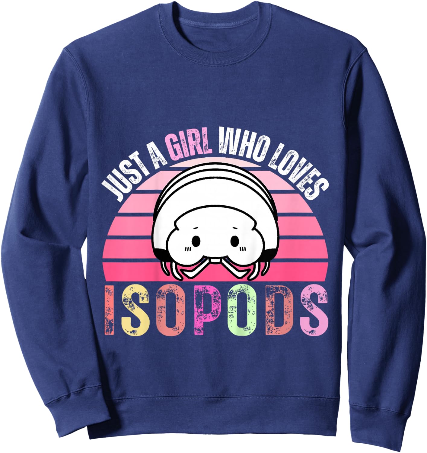 Just A Girl Who Loves Isopods Funny Cute Isopod Lover Girls Sweatshirt - Sweatshirt | Navy