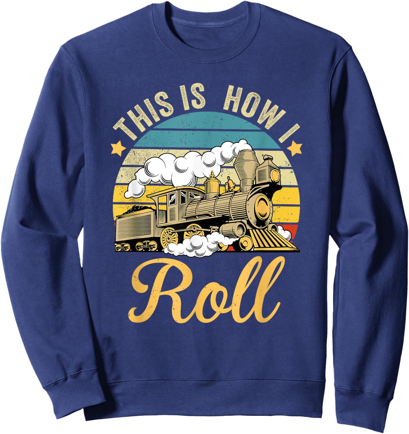 Retro Train This Is How I Roll Funny Train & Railroad Lovers Sweatshirt - Sweatshirt | Navy