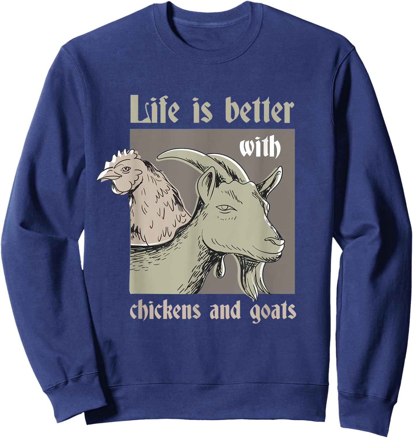 Life Is Better With Chickens And Goats Rancher Farmer Sweatshirt - Sweatshirt | Navy