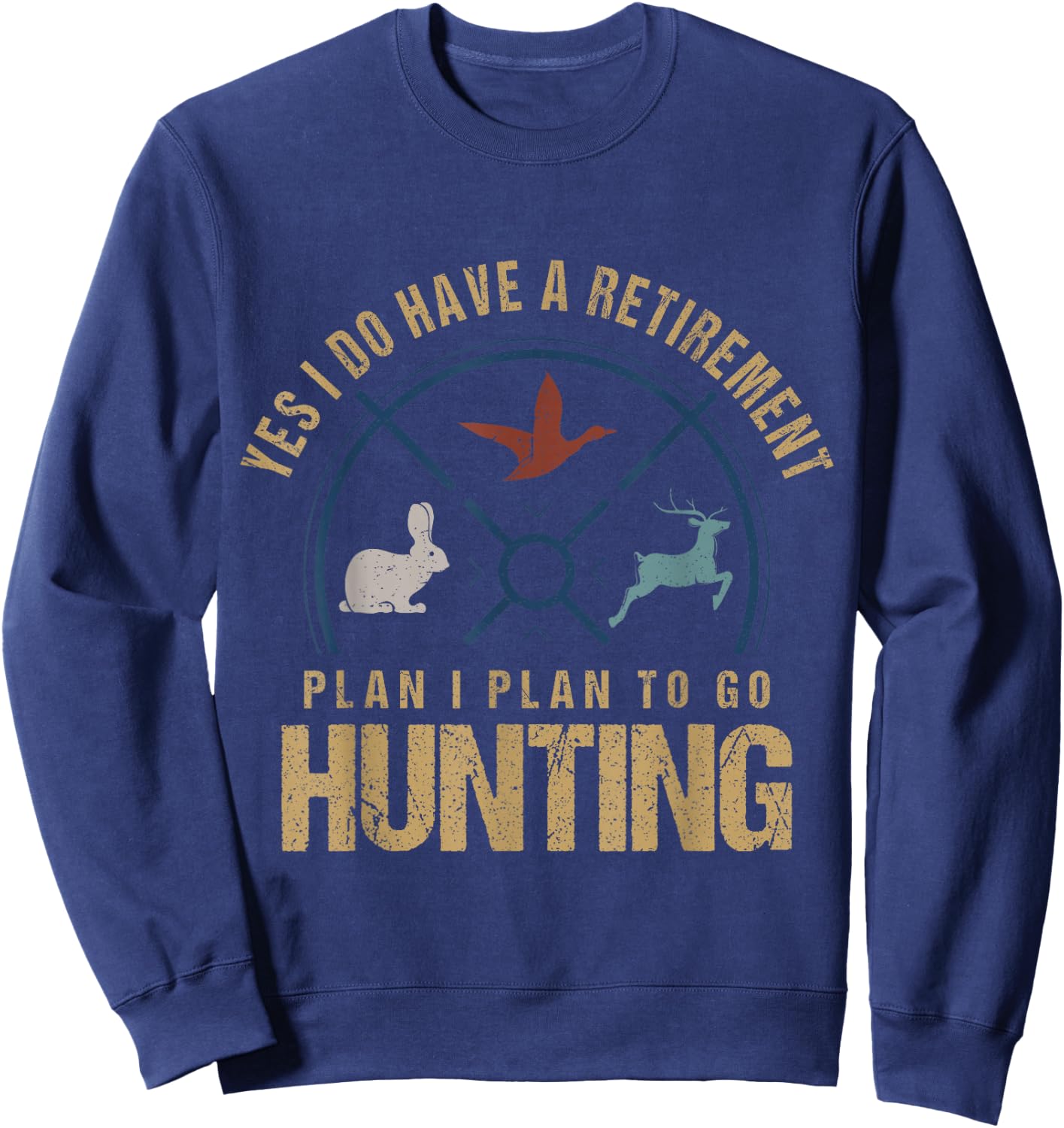 Yes, I Do Have A Retirement Plan To Go Hunting Funny Hunter Sweatshirt - Sweatshirt | Navy