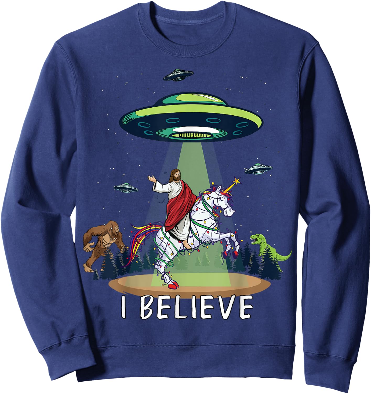 Believe Bigfoot Dinosaur Alien UFO Jesus Riding On Unicorn Sweatshirt - Sweatshirt | Navy