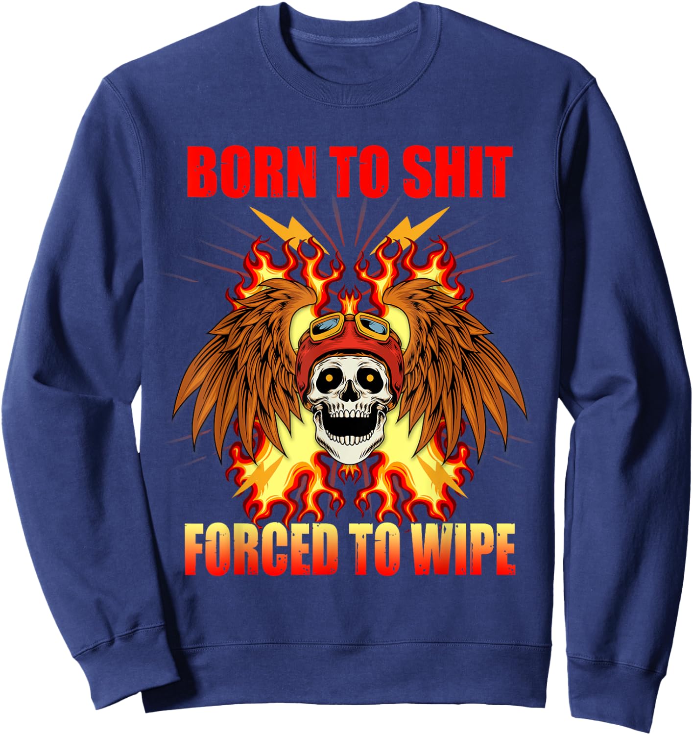Born To-Shit Forced to Wipe Funny Meme Motorcycle Skull Wing Sweatshirt - Sweatshirt | Navy