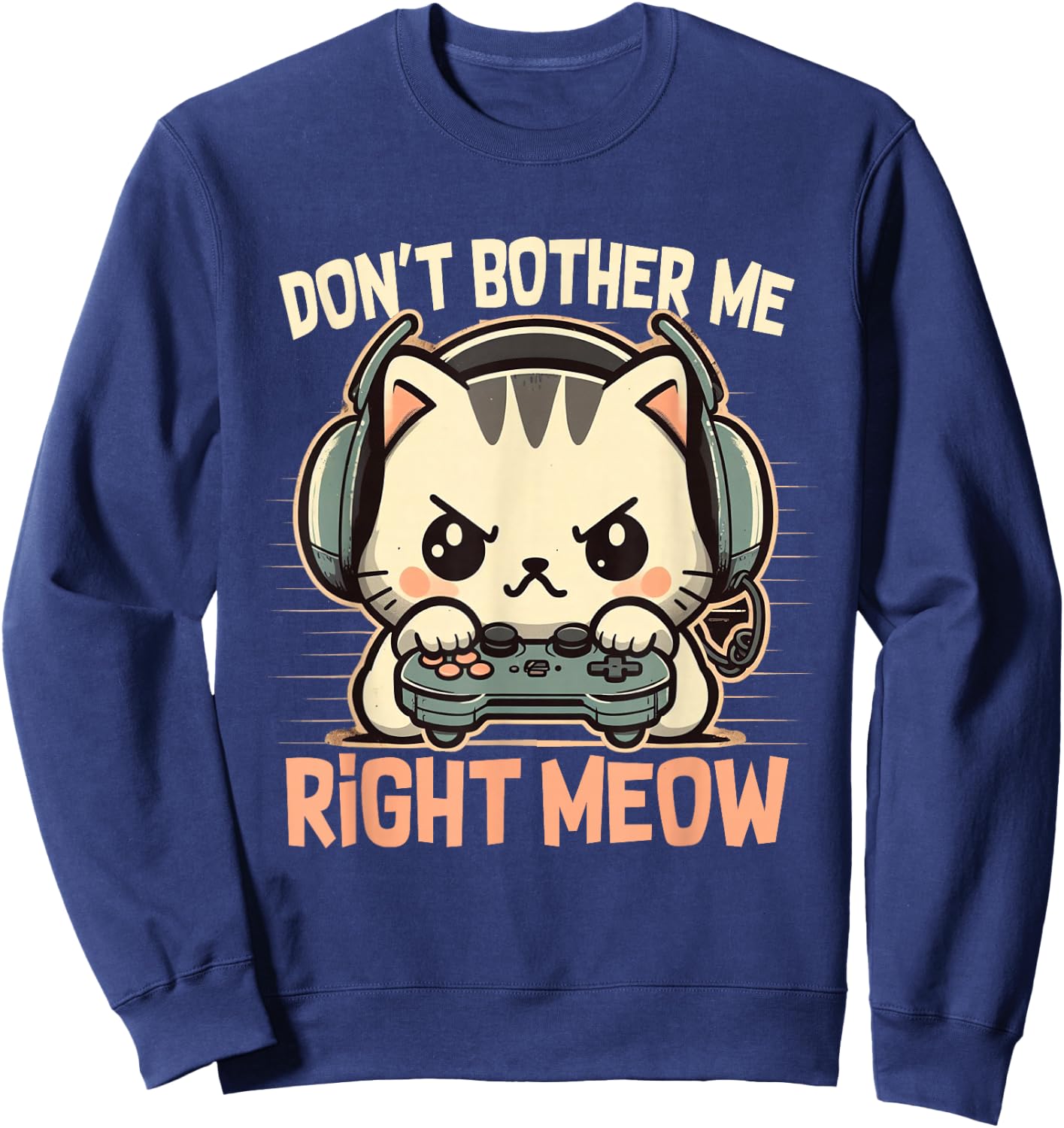 Funny Cat Gamer Don’t Bother Me Right Meow Video Games Lover Sweatshirt - Sweatshirt | Navy