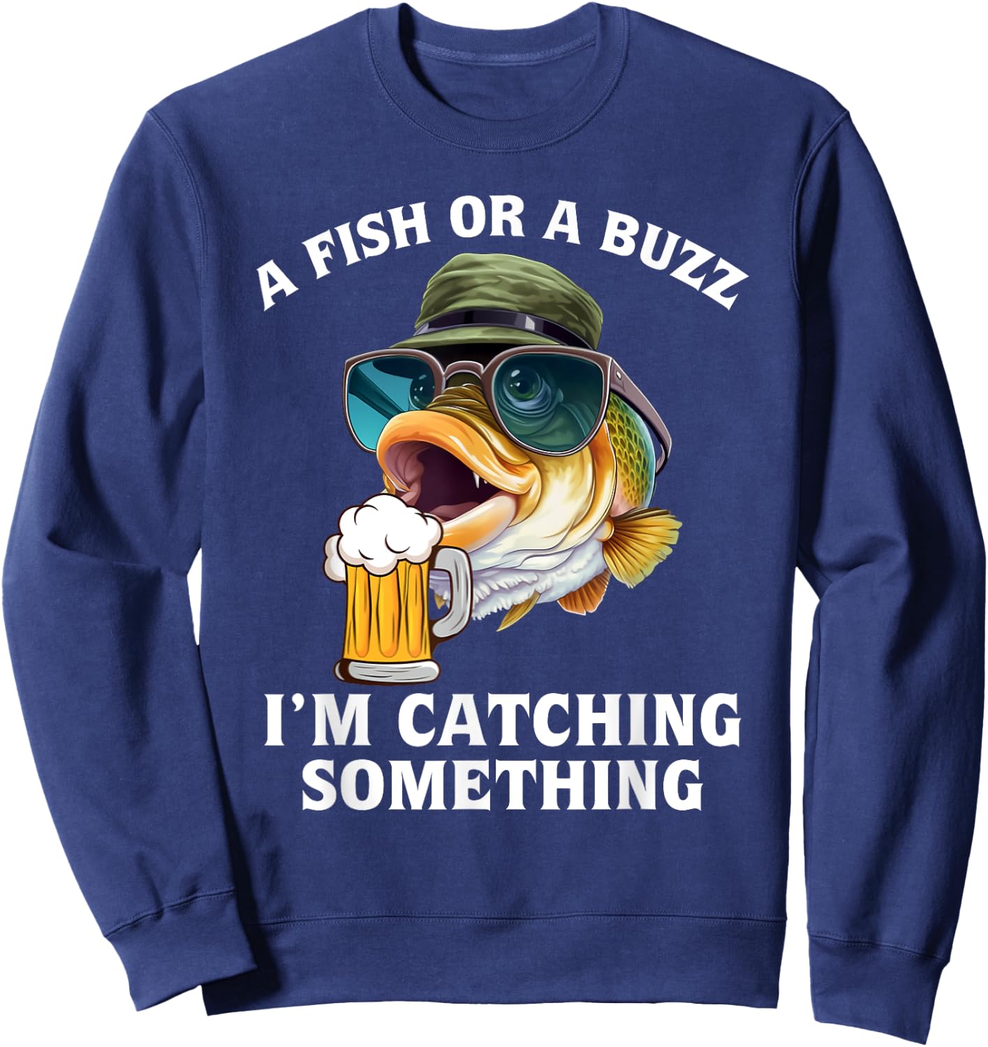 A fish or a buzz I'm catching something Sweatshirt - Sweatshirt | Navy