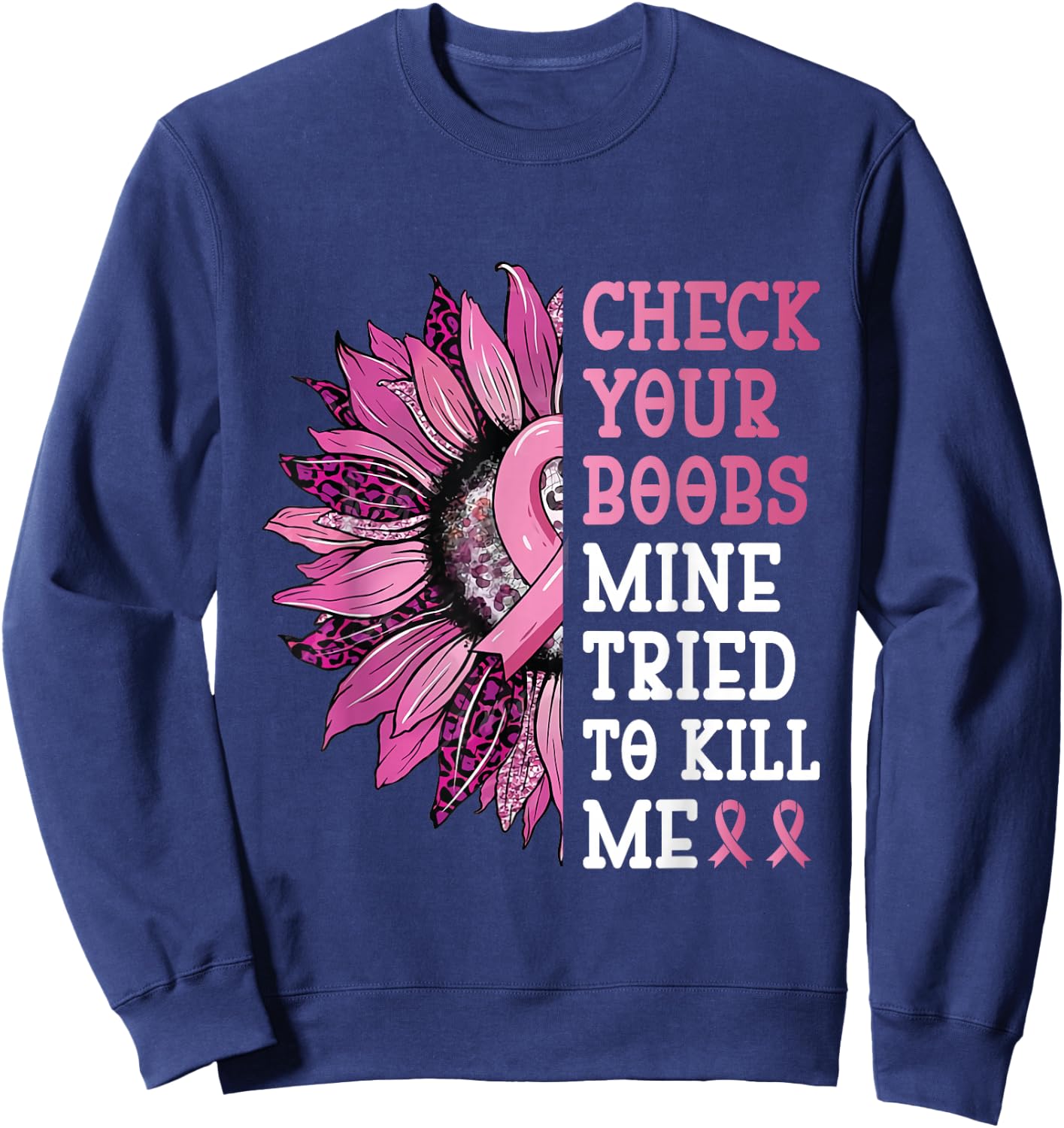 Check Your Boobs Mine Tried To Kill Me Breast Cancer Women Sweatshirt - Sweatshirt | Navy