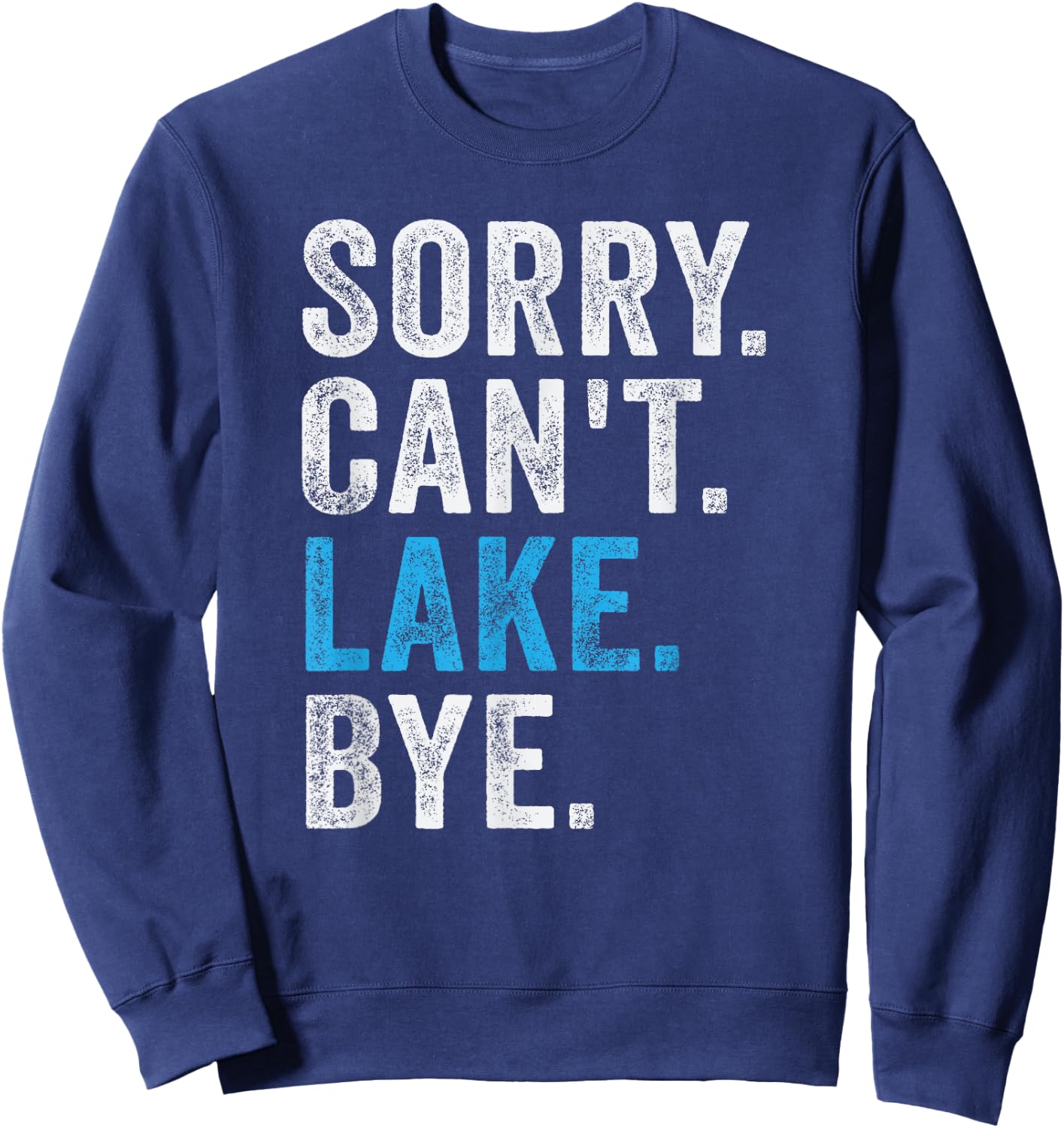 Sorry Can't lake Bye - Funny Lake Sweatshirt - Sweatshirt | Navy