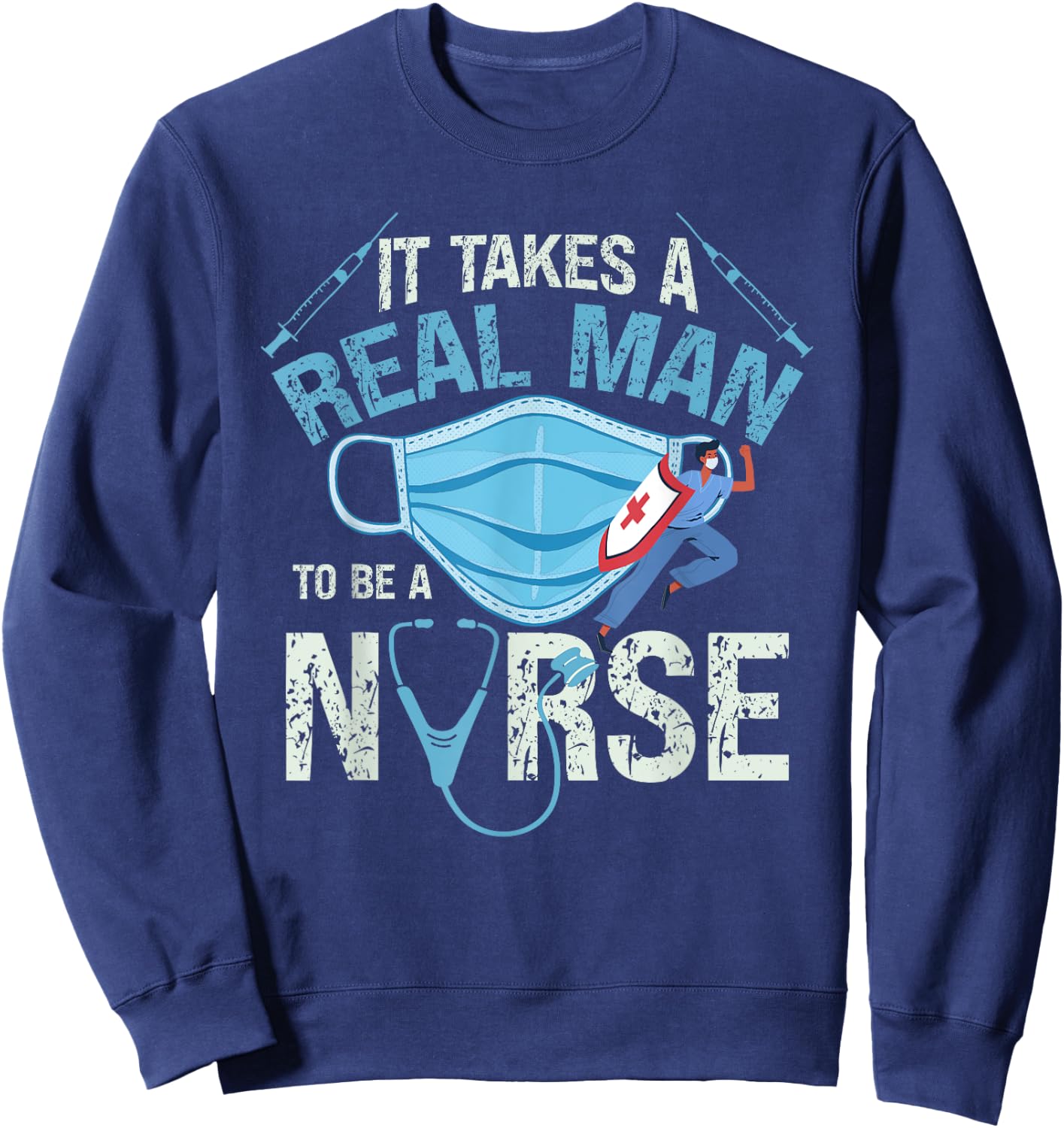 It Takes A Real Man To Be A Nurse Design Nursing Sweatshirt - Sweatshirt | Navy