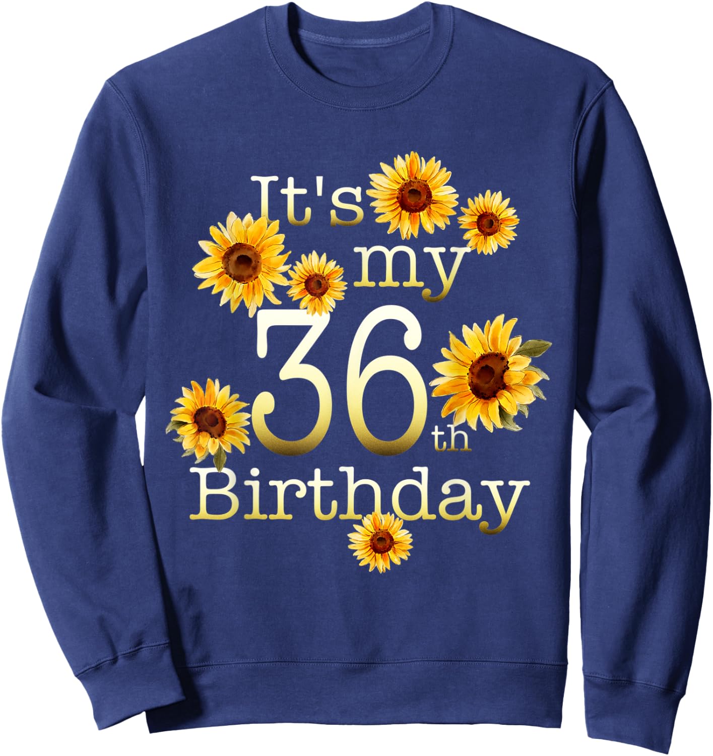 Cute Sunflower Its My 36th Birthday 36 Year Old Birthday Sweatshirt - Sweatshirt | Navy