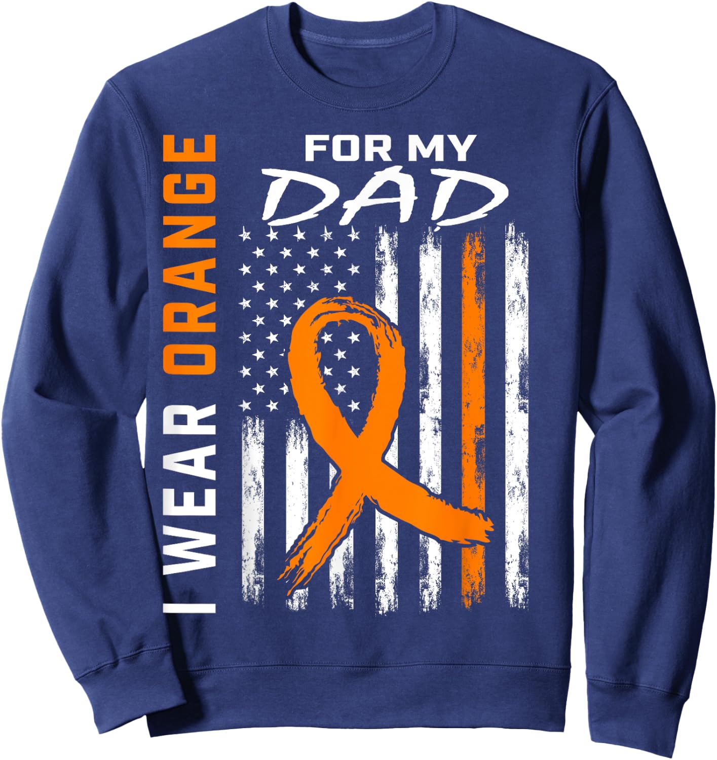 I Wear Orange For My Dad Kidney Cancer Awareness Flag Gifts Sweatshirt - Sweatshirt | Navy