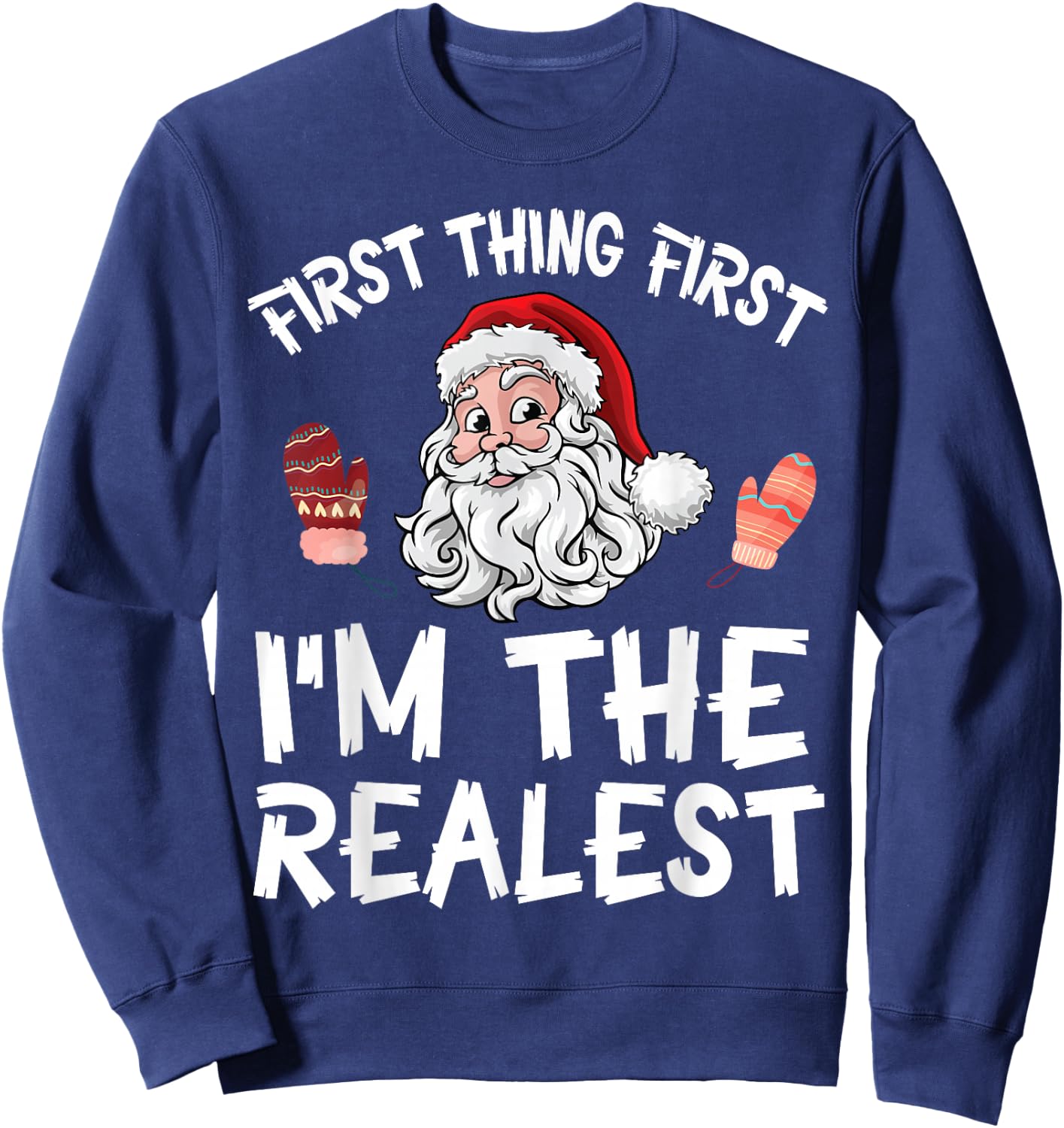 Santa Claus Christmas Day First Thing First I'm The Realist Sweatshirt - Sweatshirt | Navy