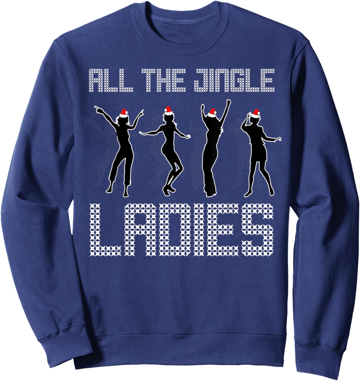 All The Jingle Ladies Funny Holiday Dance Top Sweatshirt - Sweatshirt | Navy