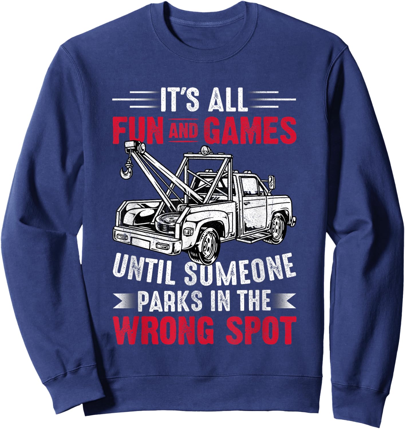 It's All Fun And Games Until Someone Funny Tow Truck Driver Sweatshirt - Sweatshirt | Navy