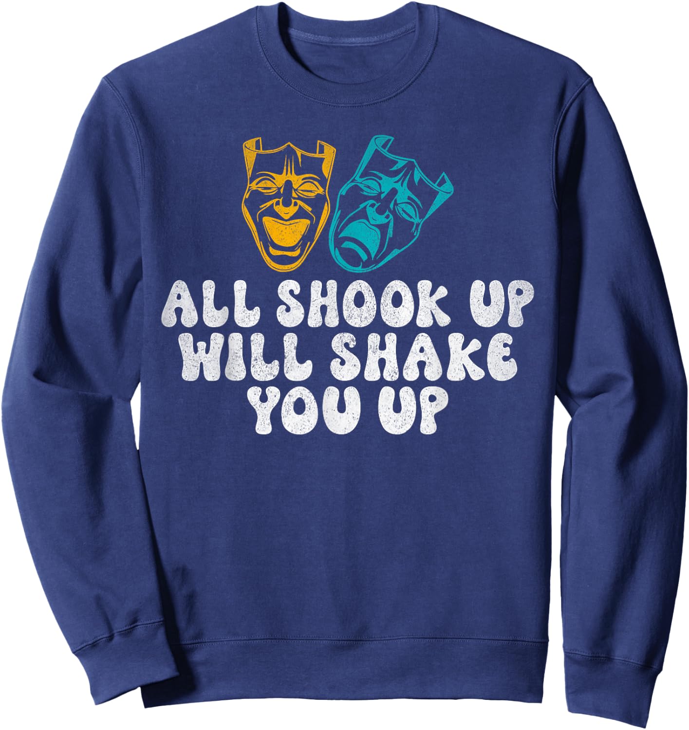 All shook up will shake you up Theater Sweatshirt - Sweatshirt | Navy