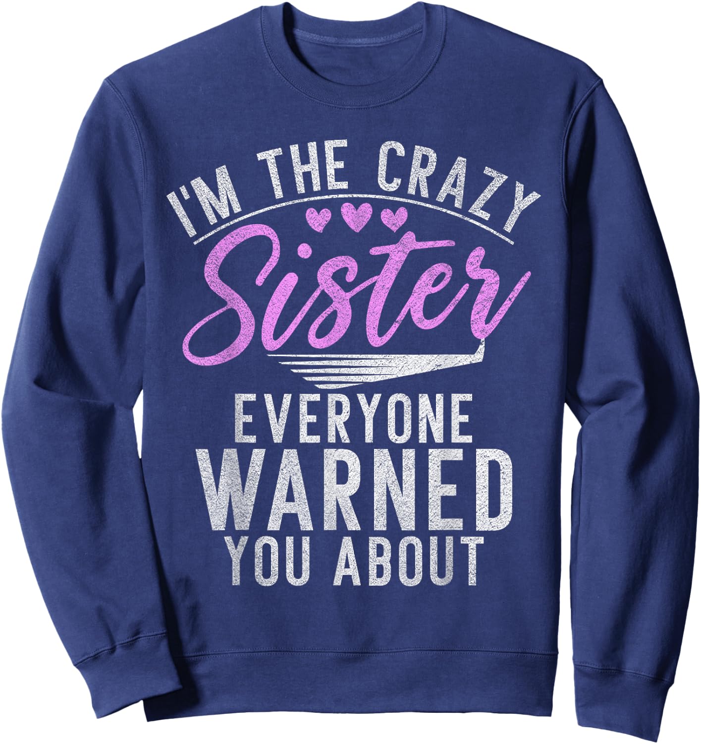 Im the crazy Sister everyone warned you about crazy Sister Sweatshirt - Sweatshirt | Navy