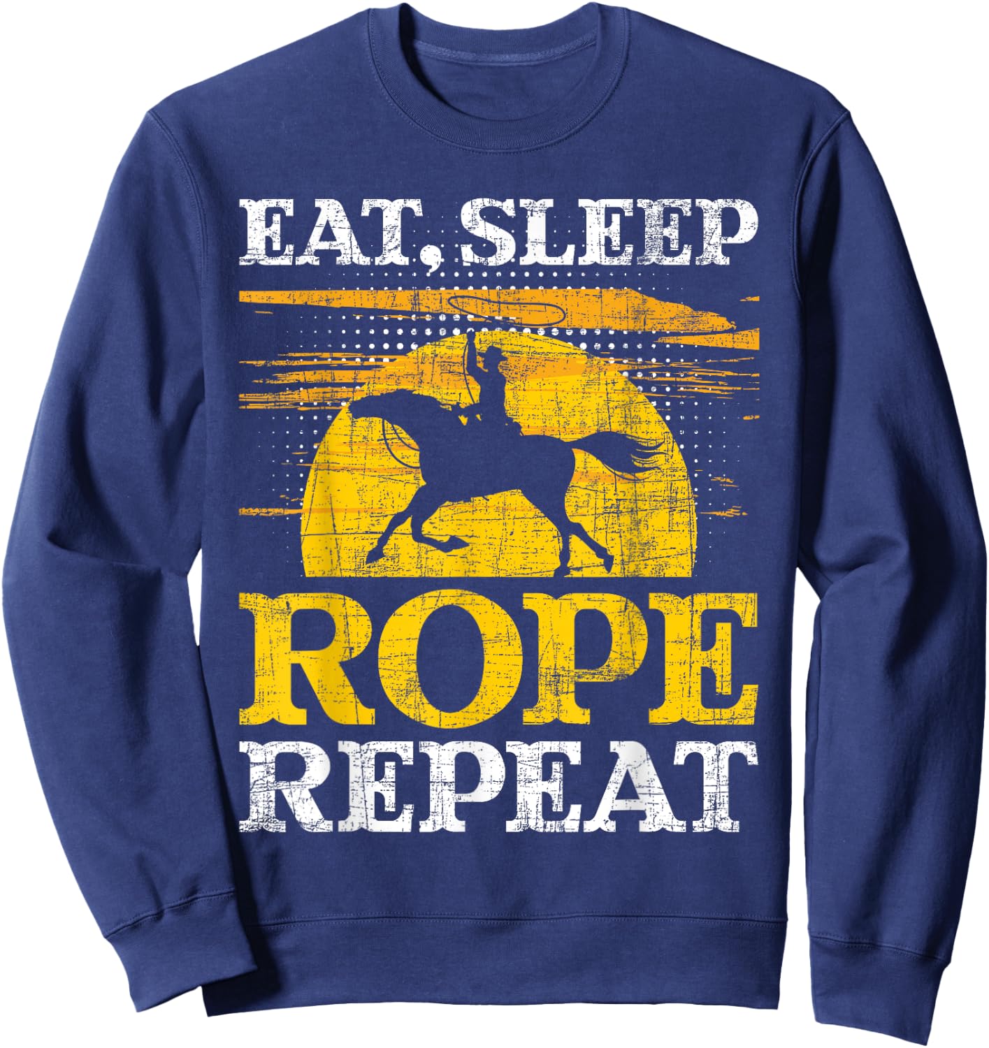 Eat Sleep Rope Repeat - Cowboy Header Heeler Roping Lover Sweatshirt - Sweatshirt | Navy