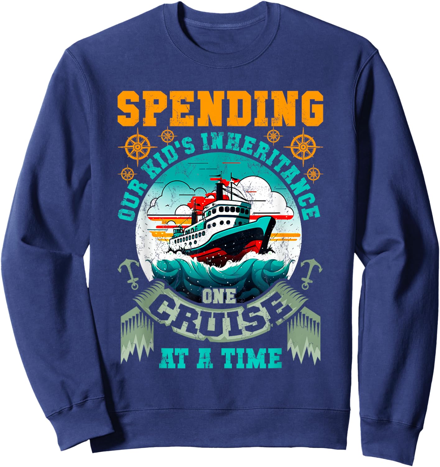 Funny Spending Our Kids Inheritance One Cruise At A Time Sweatshirt - Sweatshirt | Navy