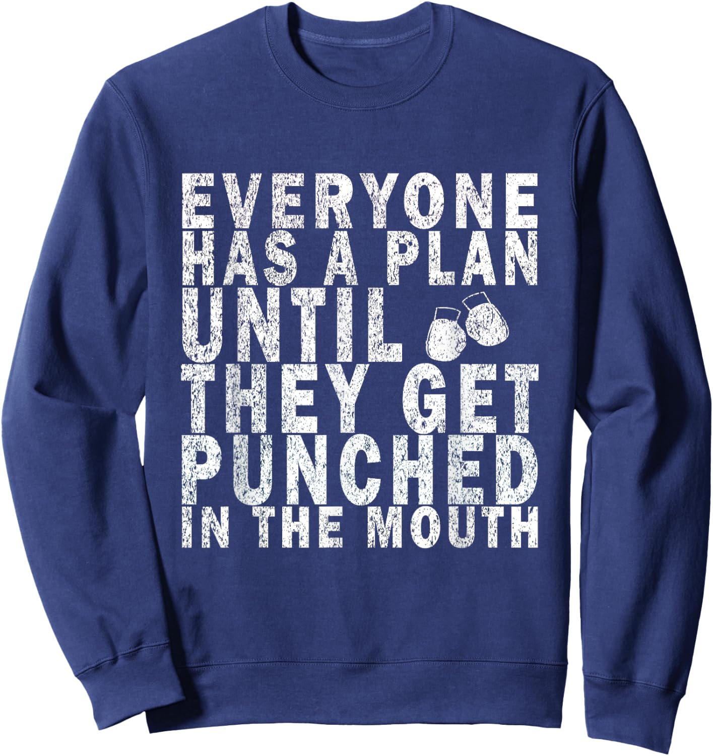 Everyone Has a Plan Until They Get Punched in the Mouth Sweatshirt - Sweatshirt | Navy