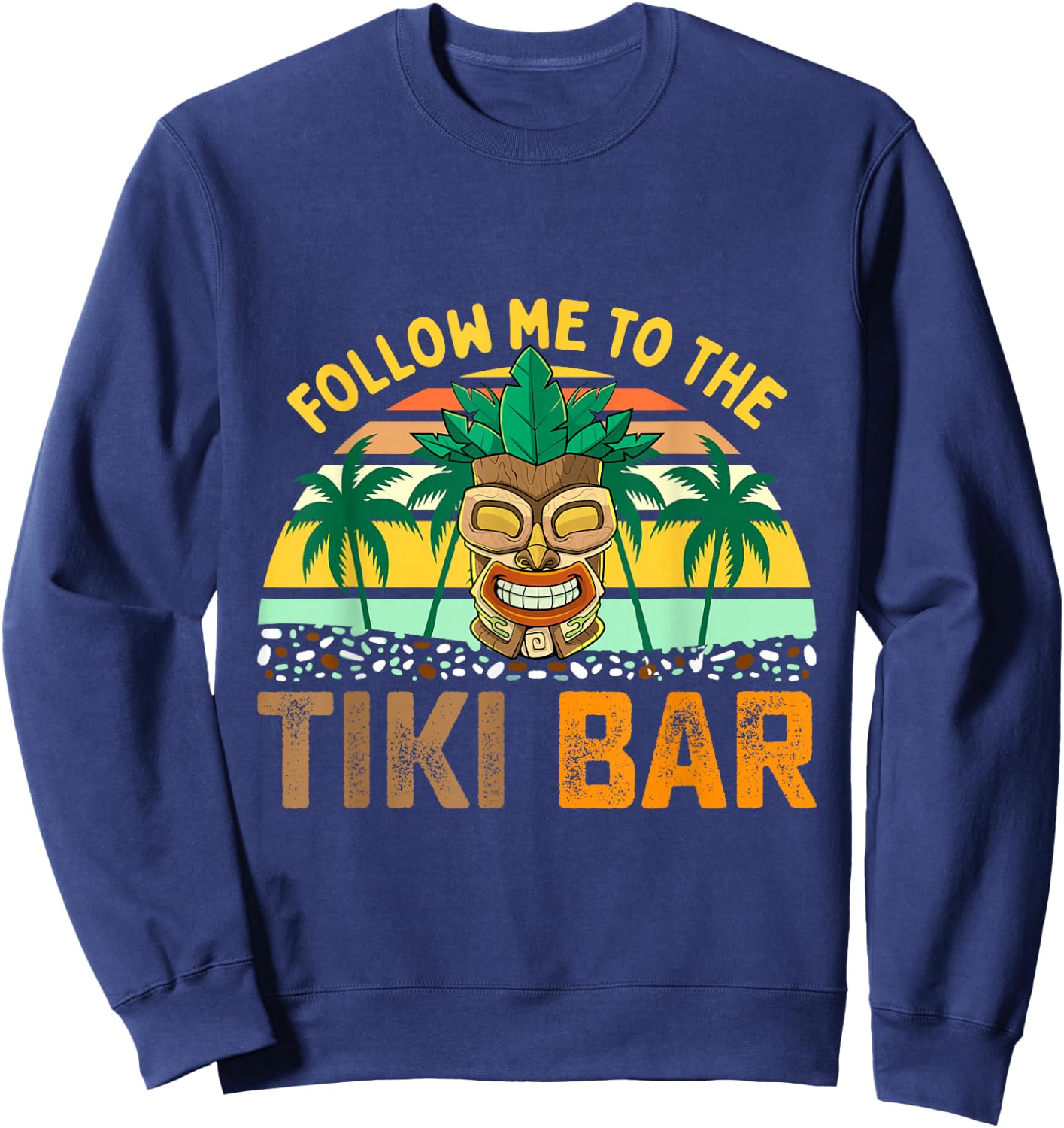 Follow Me to The Tiki Bar Funny Hawaiian Party Men Women Sweatshirt - Sweatshirt | Navy