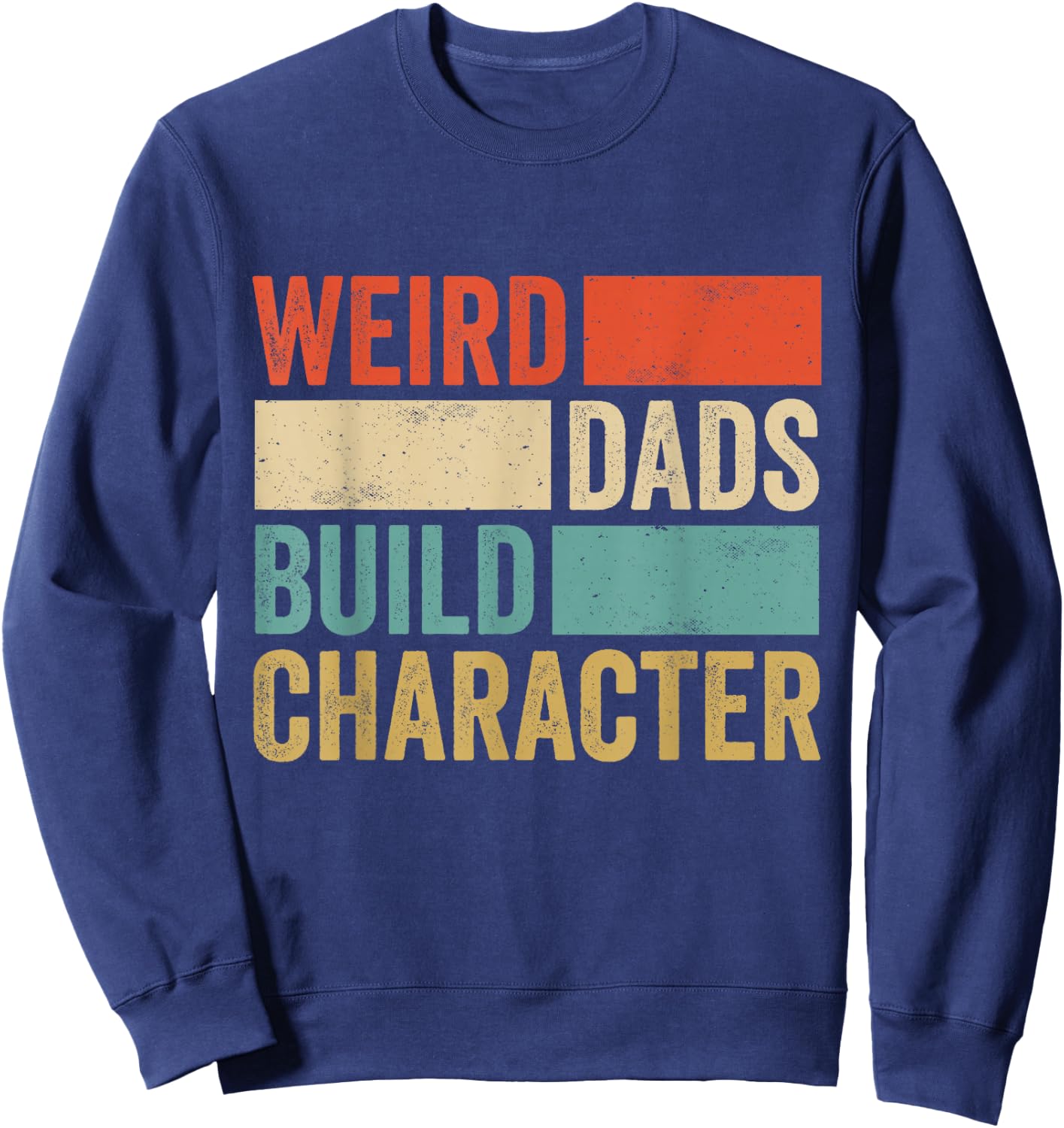Weird Dads Build Character Retro Vintage Funny Father Day Sweatshirt - Sweatshirt | Navy