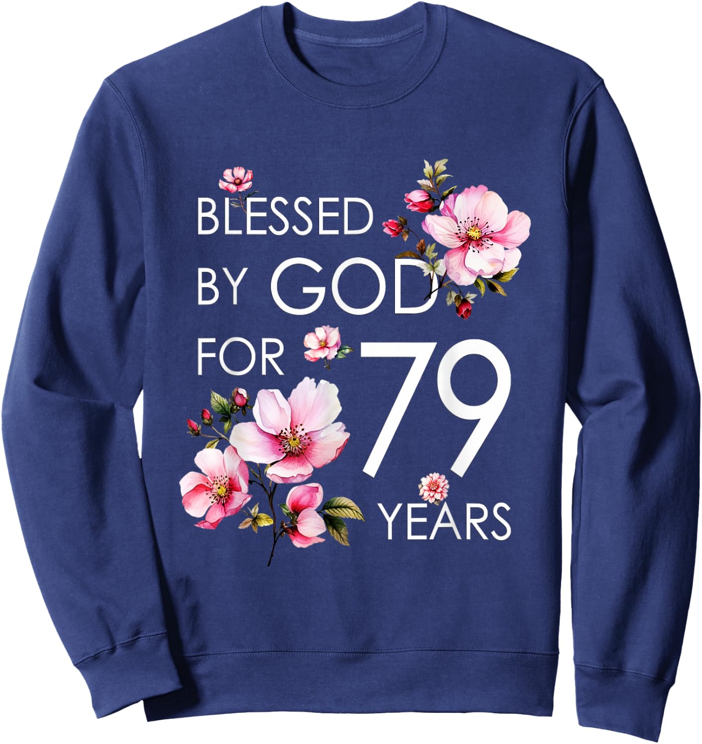 Blessed By God For 79 Years Old Cherry Blossom 79th Birthday Sweatshirt - Sweatshirt | Navy
