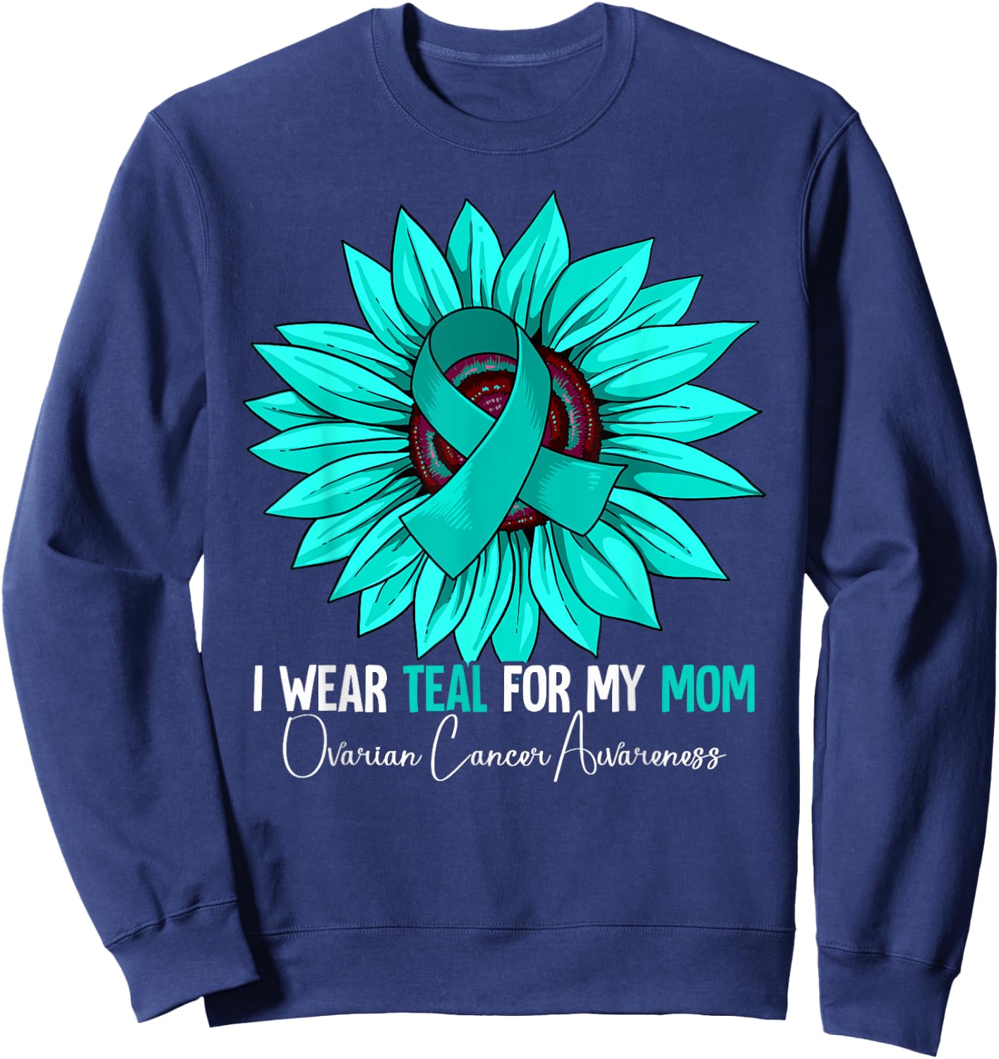 I Wear Teal For My Mom Ovarian Cancer Awareness Sweatshirt - Sweatshirt | Navy