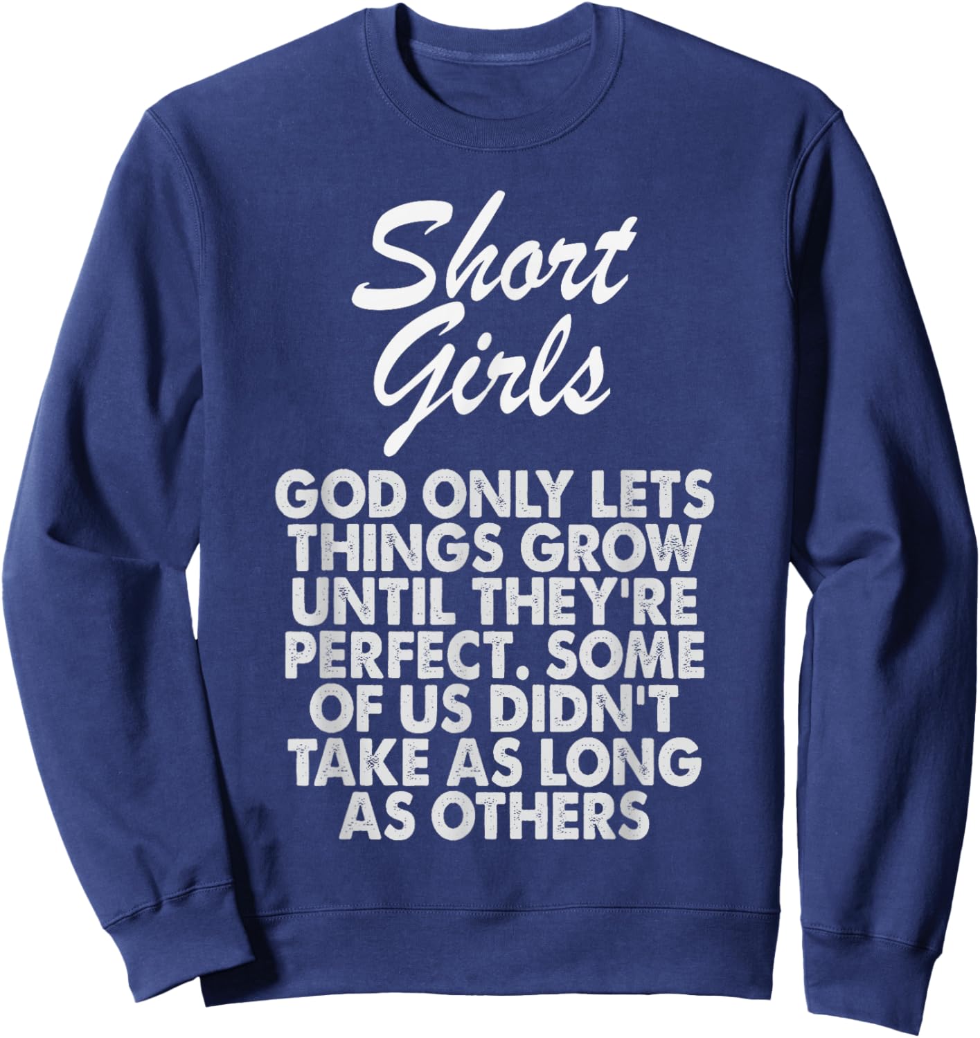 Short Girls God Only Lets Things Grow Until They're Perfect Sweatshirt - Sweatshirt | Navy