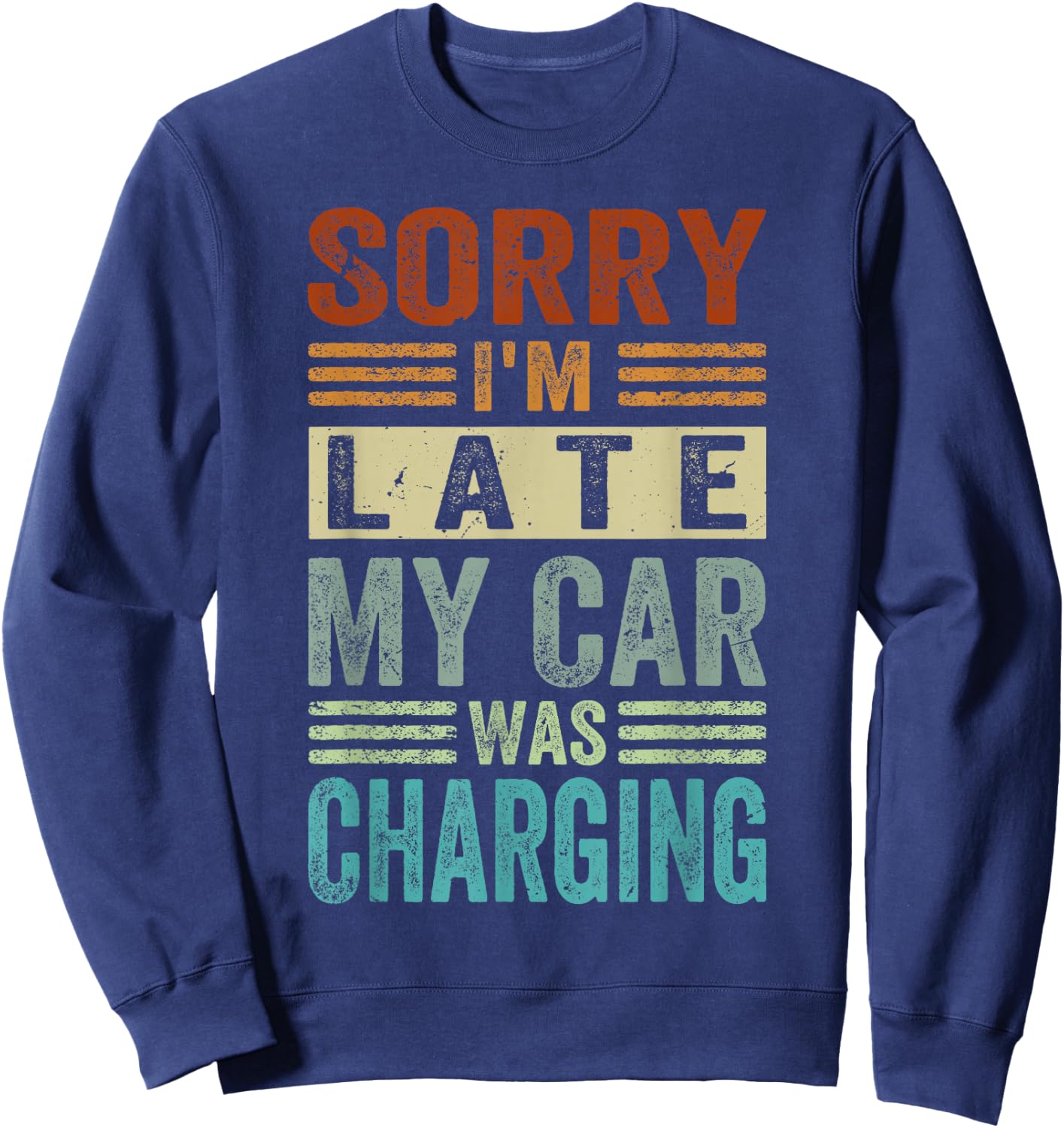 Sorry I'm Late - My Car Was Charging - Funny EV Electric Car Sweatshirt - Sweatshirt | Navy