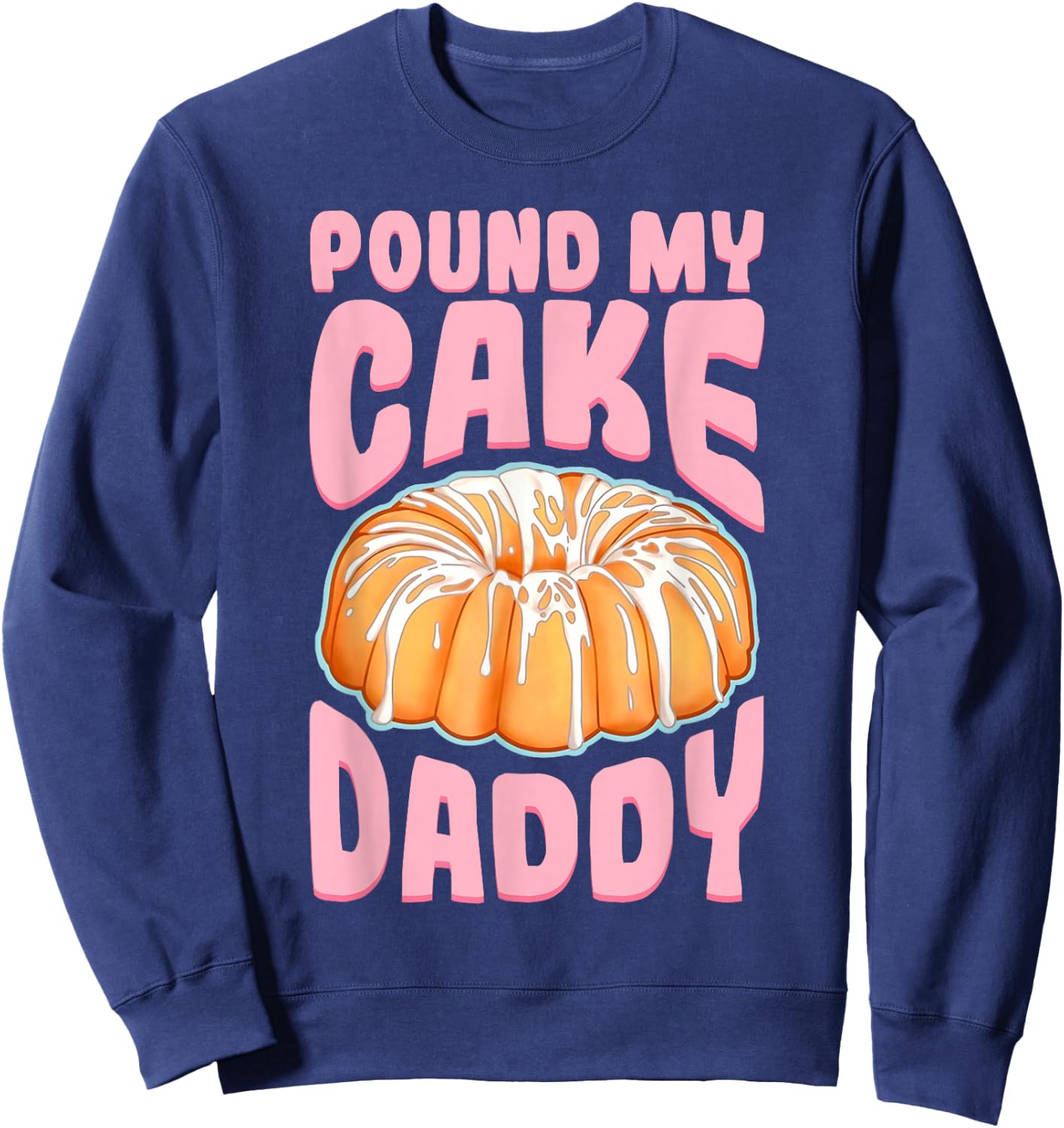 Pound My Cake Daddy Woman Bad Girl Quote Sweatshirt - Sweatshirt | Navy