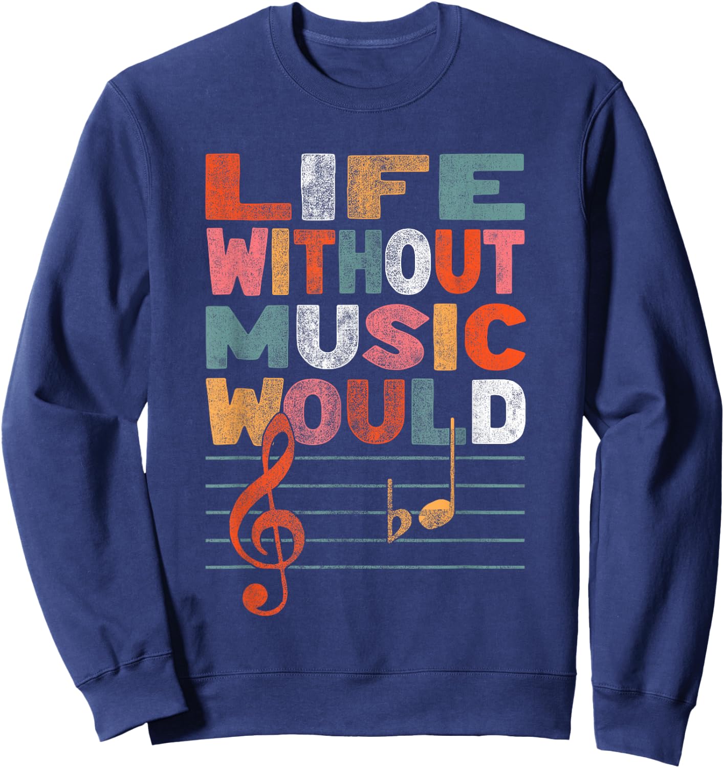 Life Without Music Would Be Flat Funny Music Lover Gift Sweatshirt - Sweatshirt | Navy