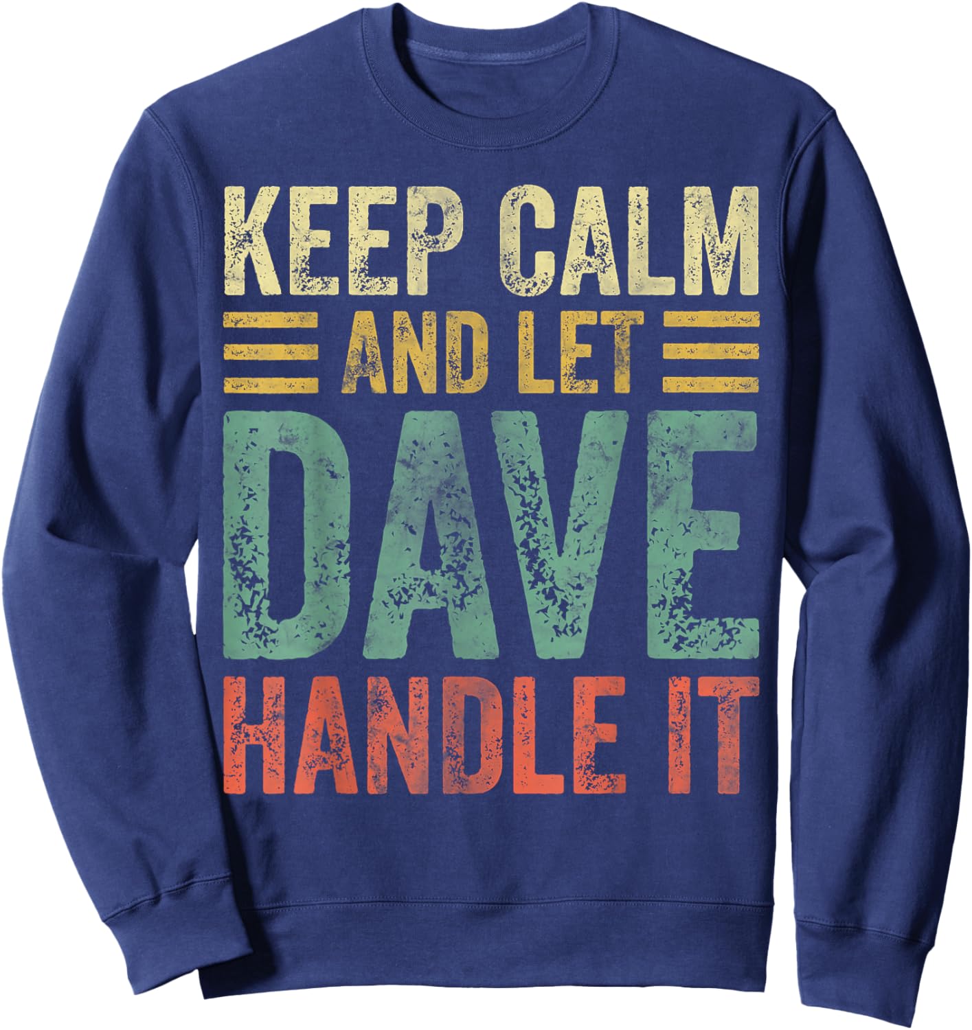 Personalized Name Shirt Keep Calm And Let Dave Handle it Sweatshirt - Sweatshirt | Navy
