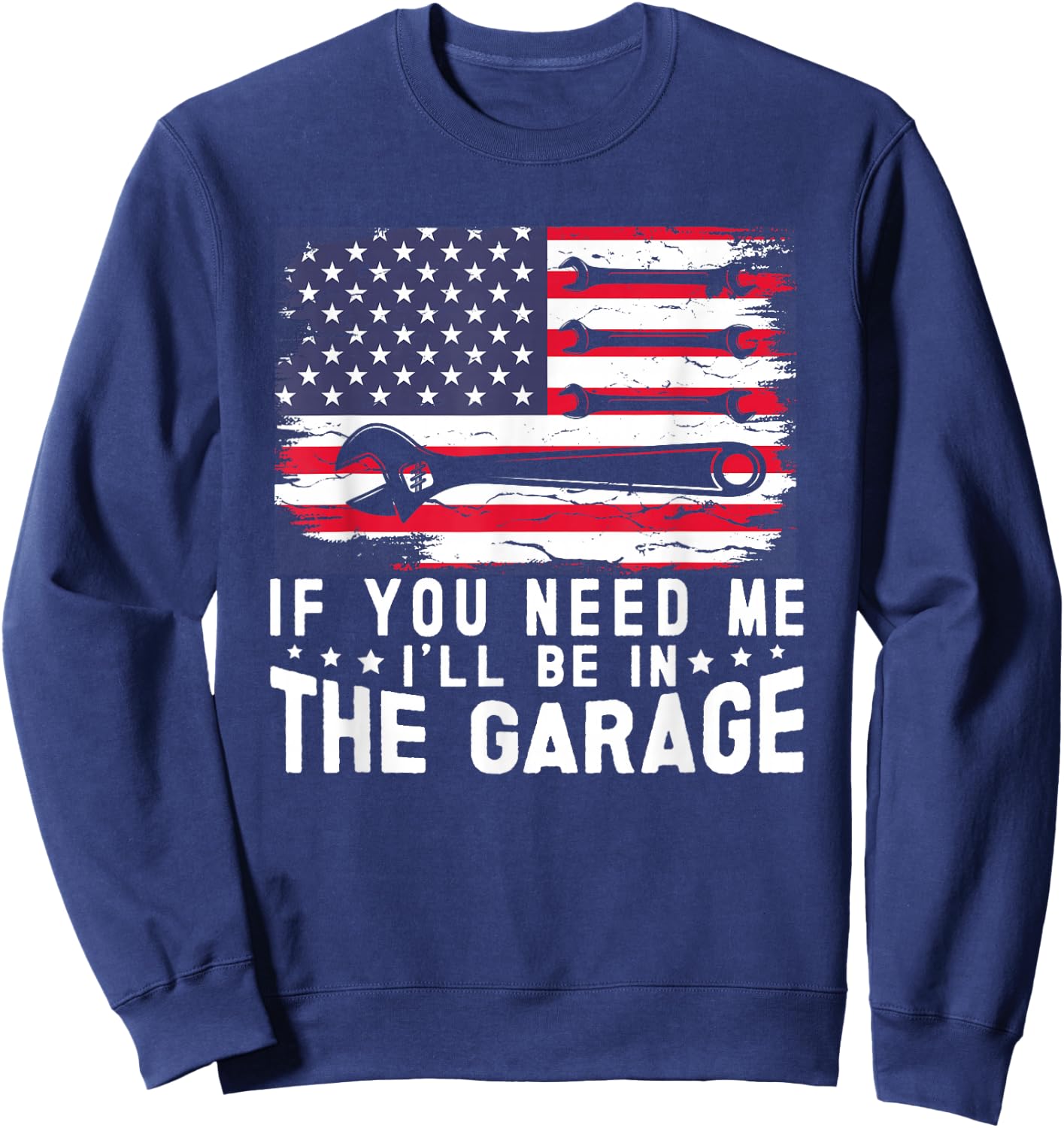 If You Need Me I'll Be in The Garage American Flag Mechanics Sweatshirt - Sweatshirt | Navy