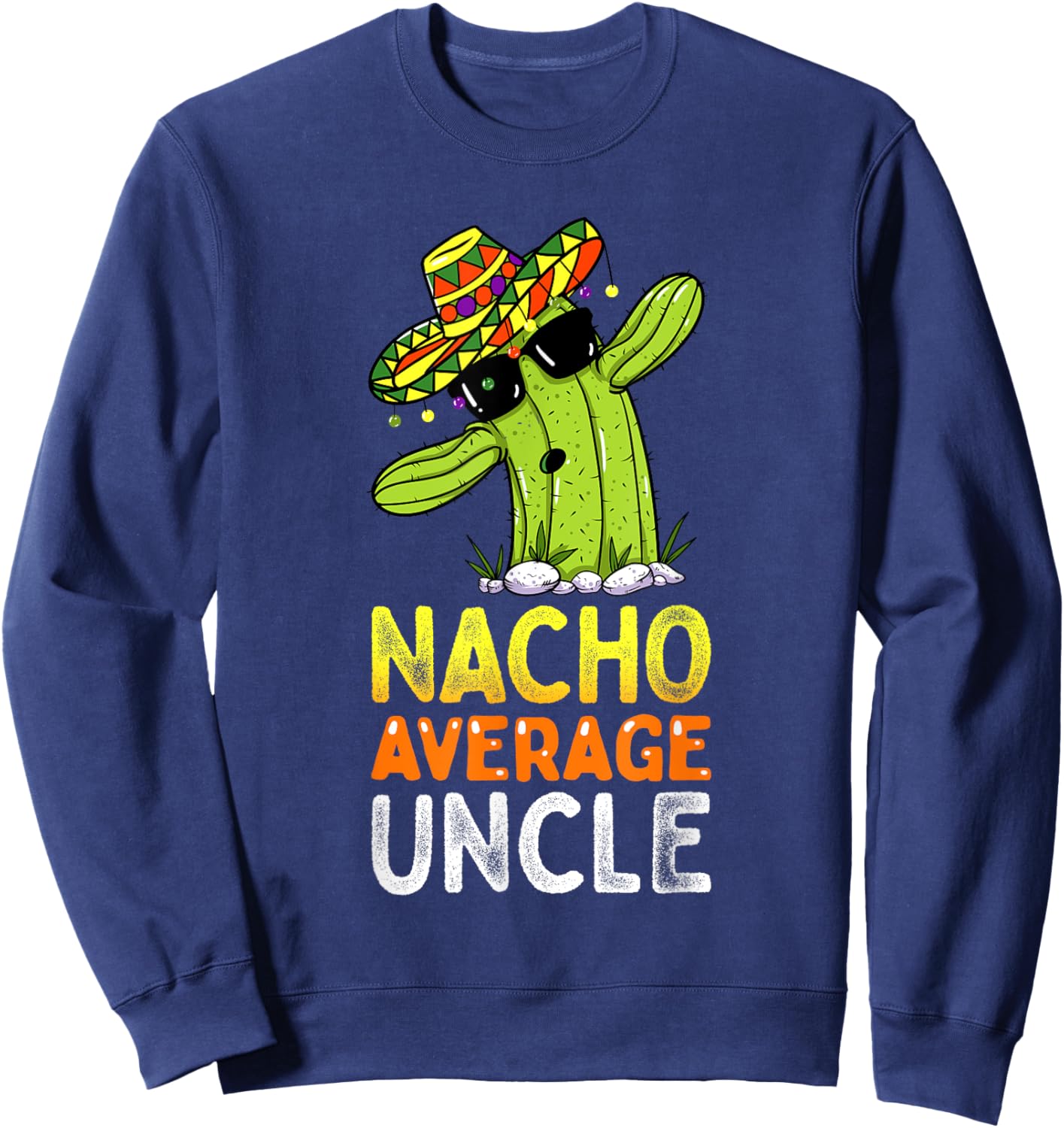 Matching Family Uncle Joke Funny Nacho Average Uncle Sweatshirt - Sweatshirt | Navy