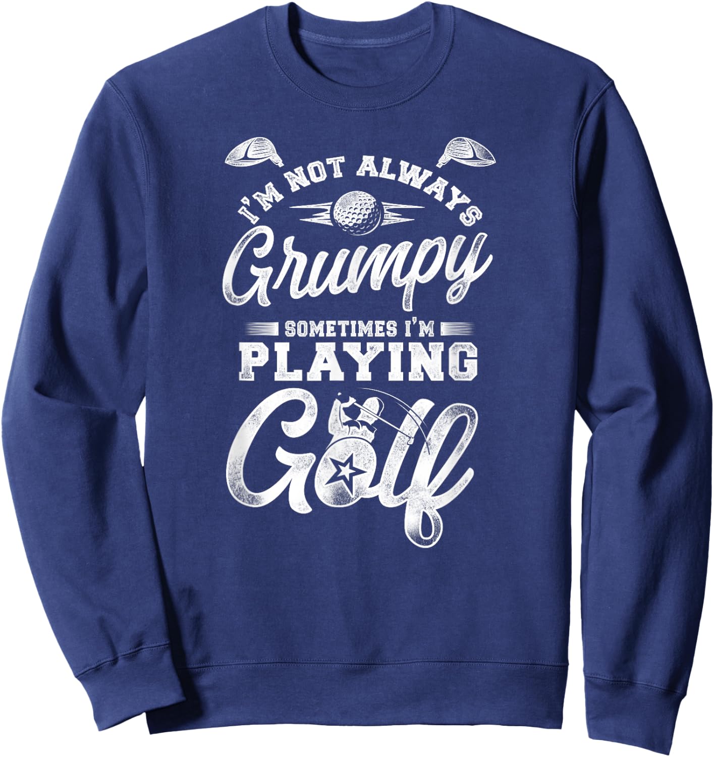 Golf Vintage I'M Not Always Grumpy Sometimes I'M Playing Sweatshirt - Sweatshirt | Navy