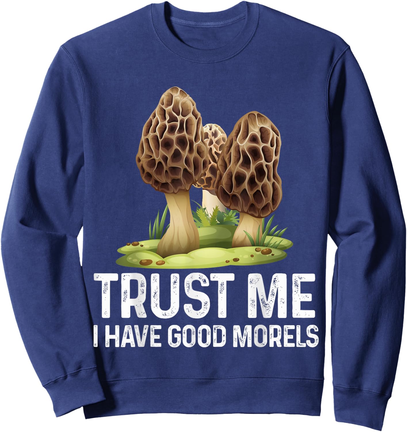Moral Mushroom Funny Foraging Morels Hunters Funny Sweatshirt - Sweatshirt | Navy