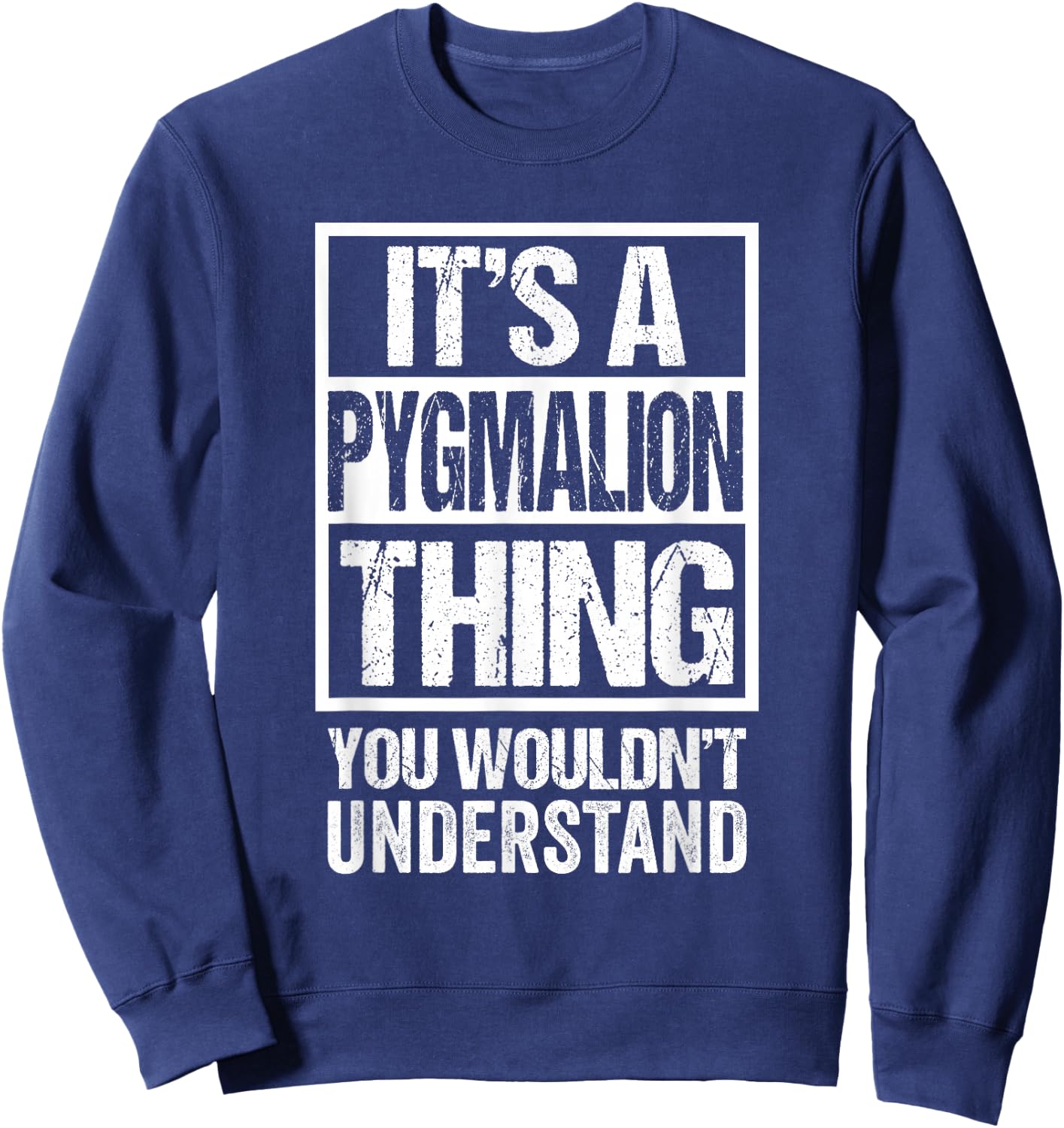 It's A Pygmalion Thing You Wouldn't Understand First Name Sweatshirt - Sweatshirt | Navy