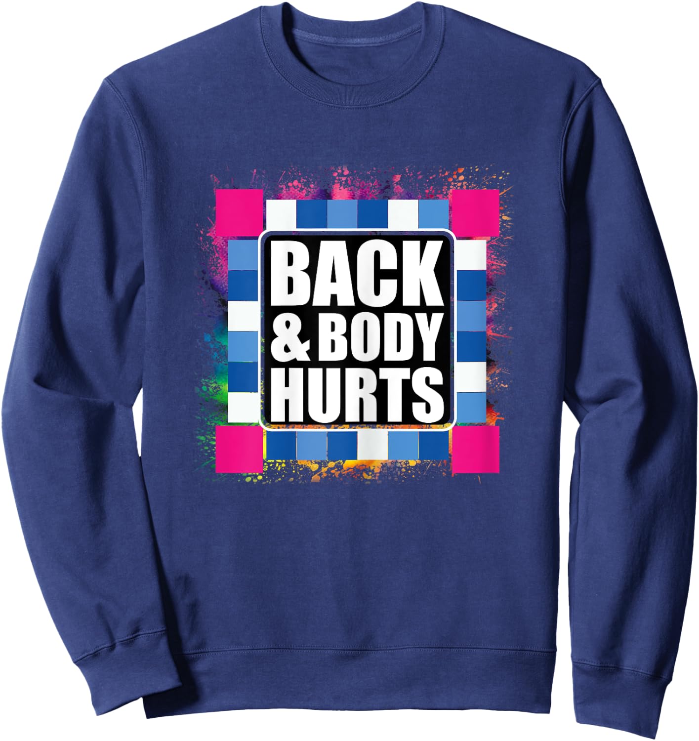 Funny Back Body Hurts Tie Dye Exercise Workout Gym Top Sweatshirt - Sweatshirt | Navy